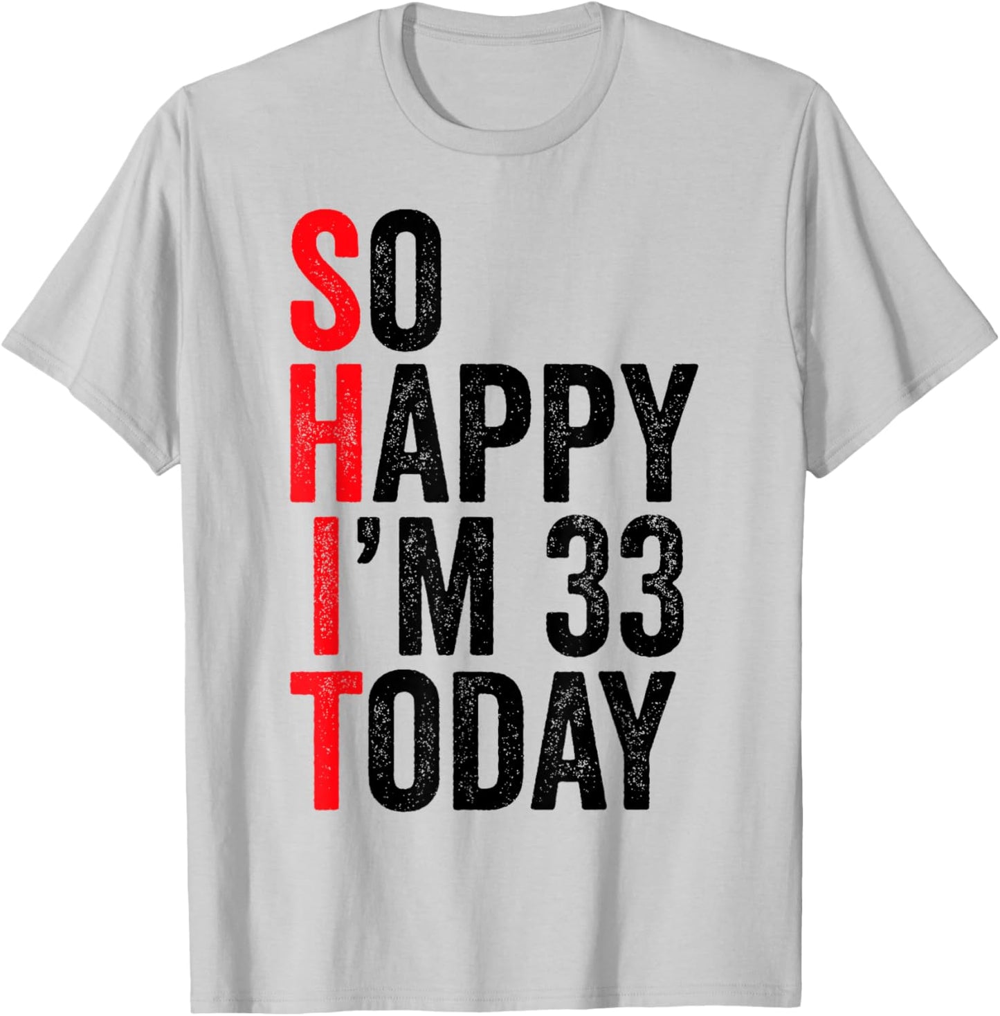 So Happy I'm 33 Today Funny 33th Birthday Jokes 33 Birthday T-Shirt - T-Shirt | Ash
