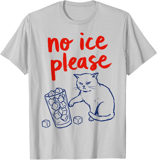 No Ice Please - Funny Cat Meme T-Shirt - T-Shirt | Ash
