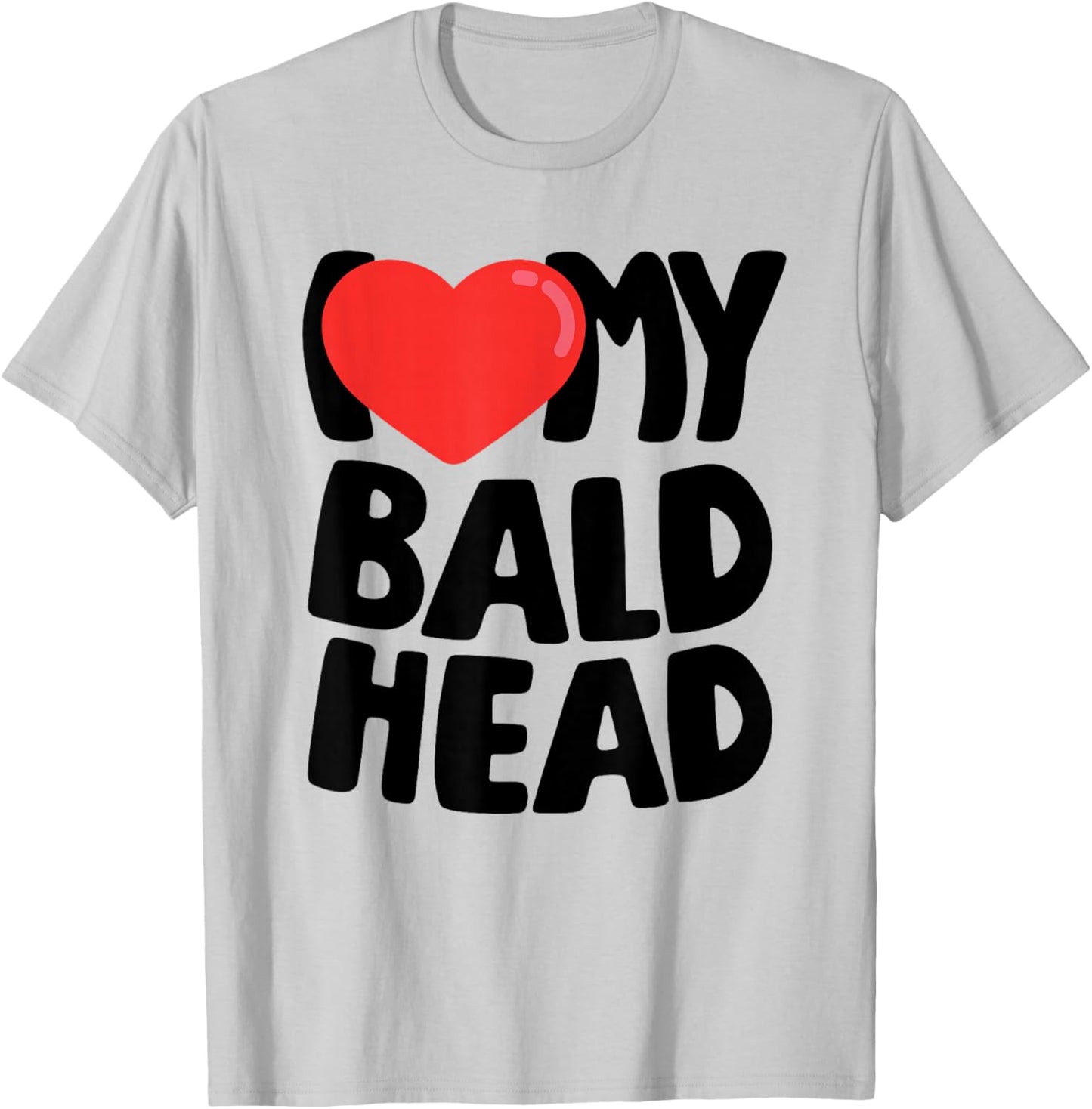 I Love My Bald Head T-Shirt - T-Shirt | Ash