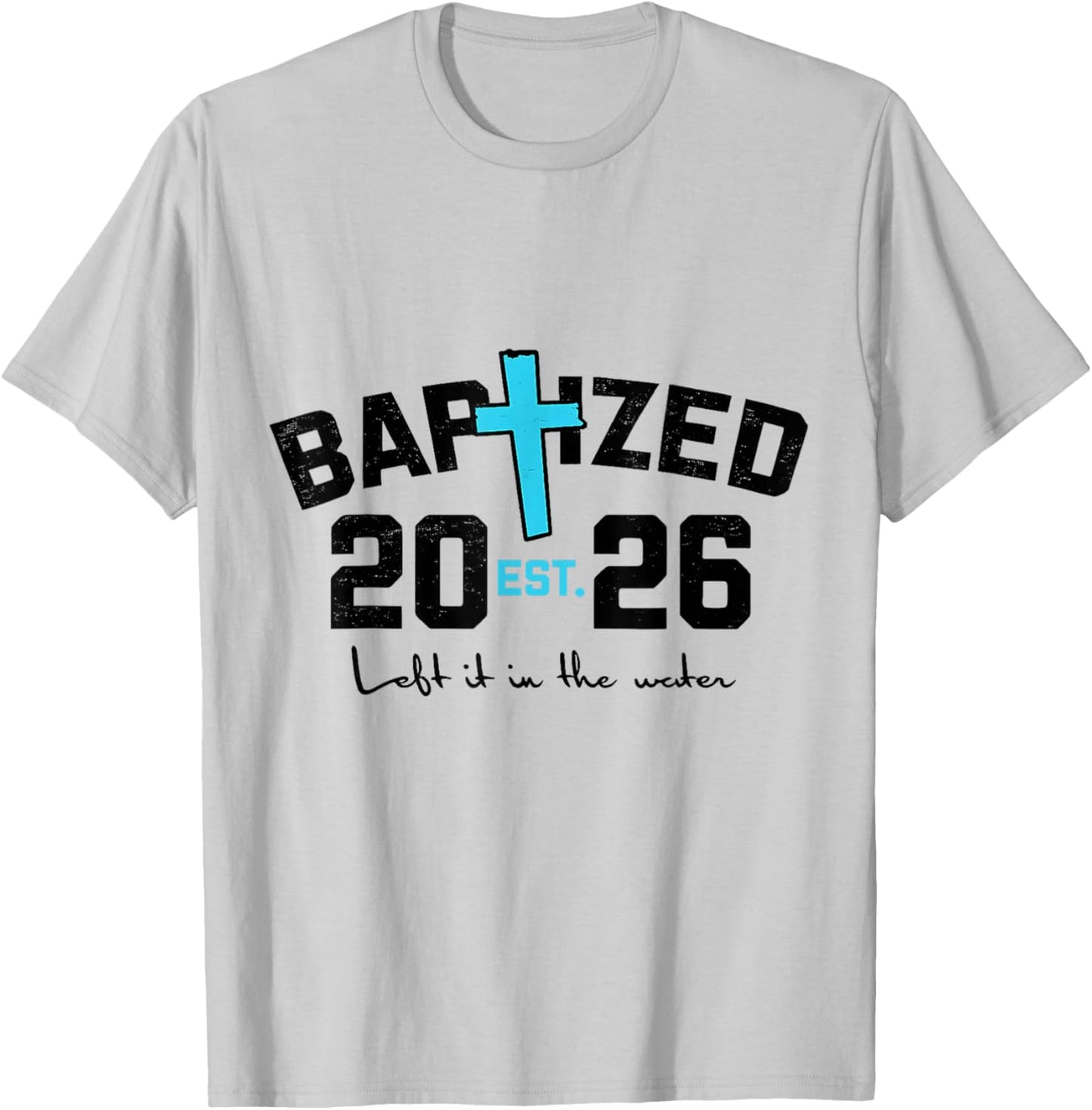 Left It in The Water Baptism Christian Jesus Baptized 2026 T-Shirt - T-Shirt | Ash