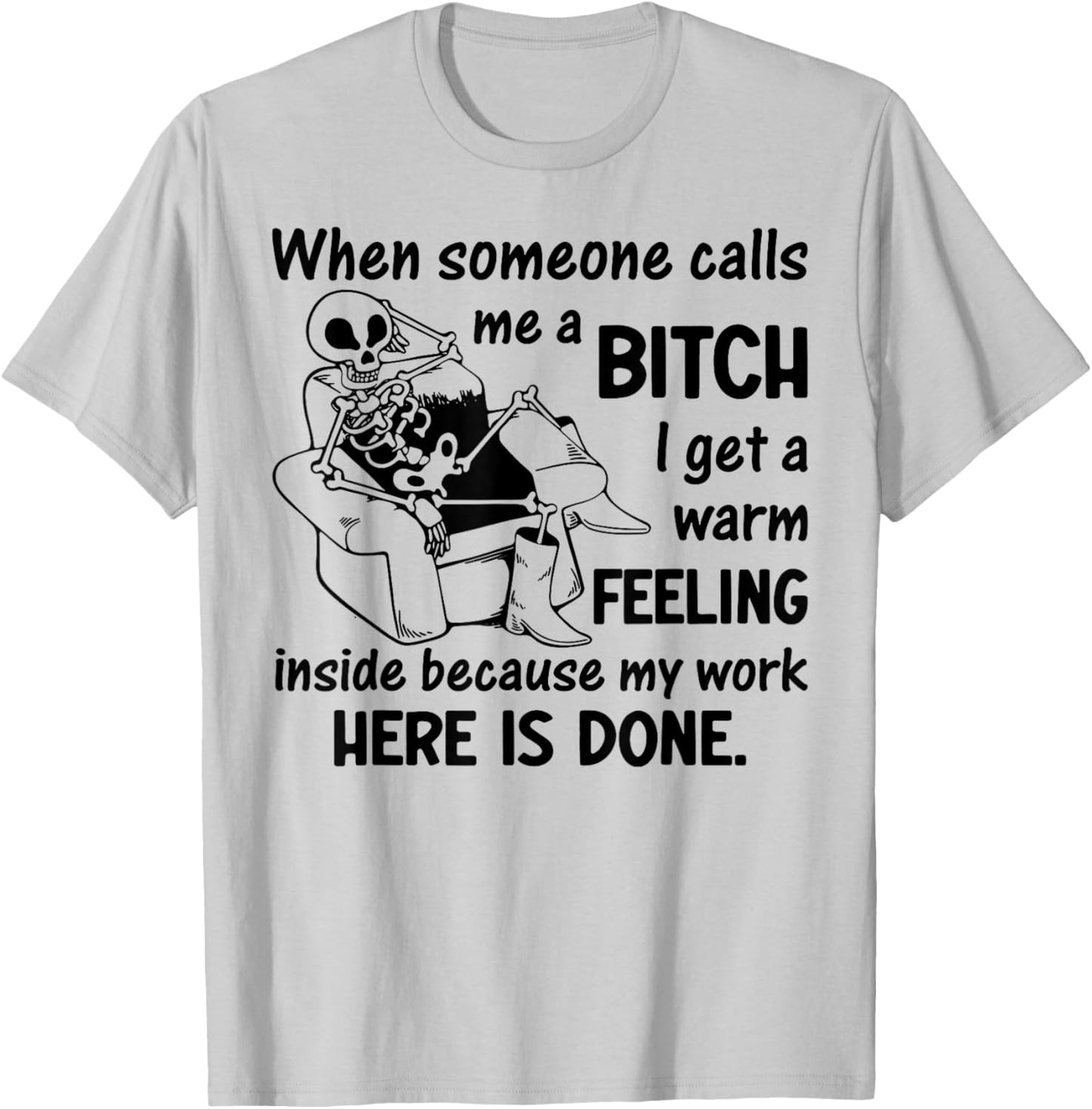 When Someone Calls Me A Bitch I Get A Warm Feeling Inside T-Shirt - T-Shirt | Ash