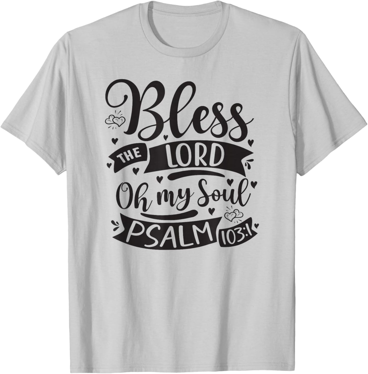 Bless The Lord Oh My Soul – Psalm 103:1 T-Shirt - T-Shirt | Ash