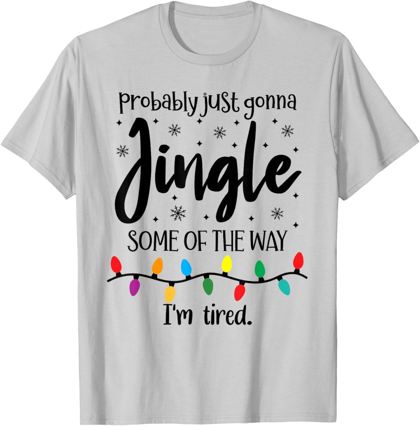 Probably Just Gonna Jingle Some of The Way Im Tired Xmas Joy T-Shirt - T-Shirt | Ash