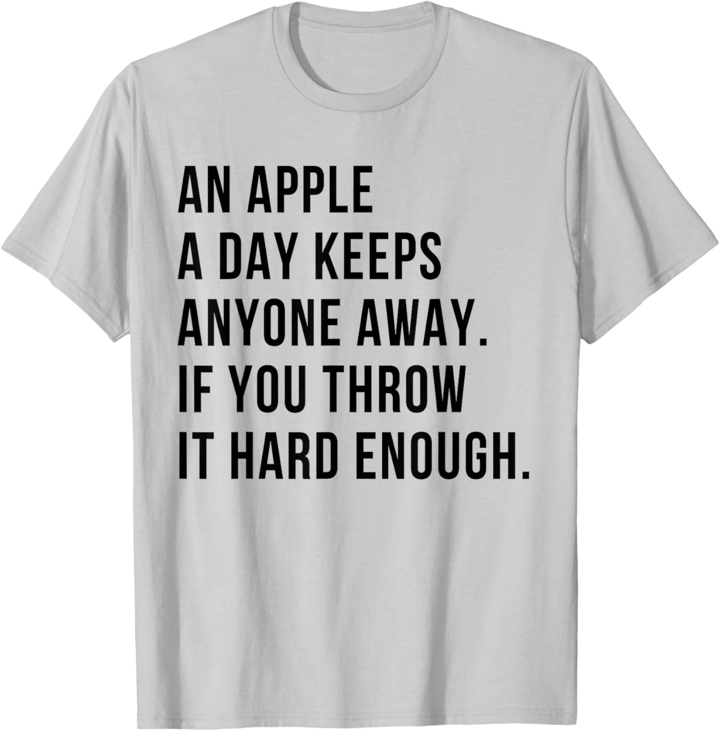 an Apple A Day Keeps Anyone Away If You Throw It Hard Enough T-Shirt - T-Shirt | Ash