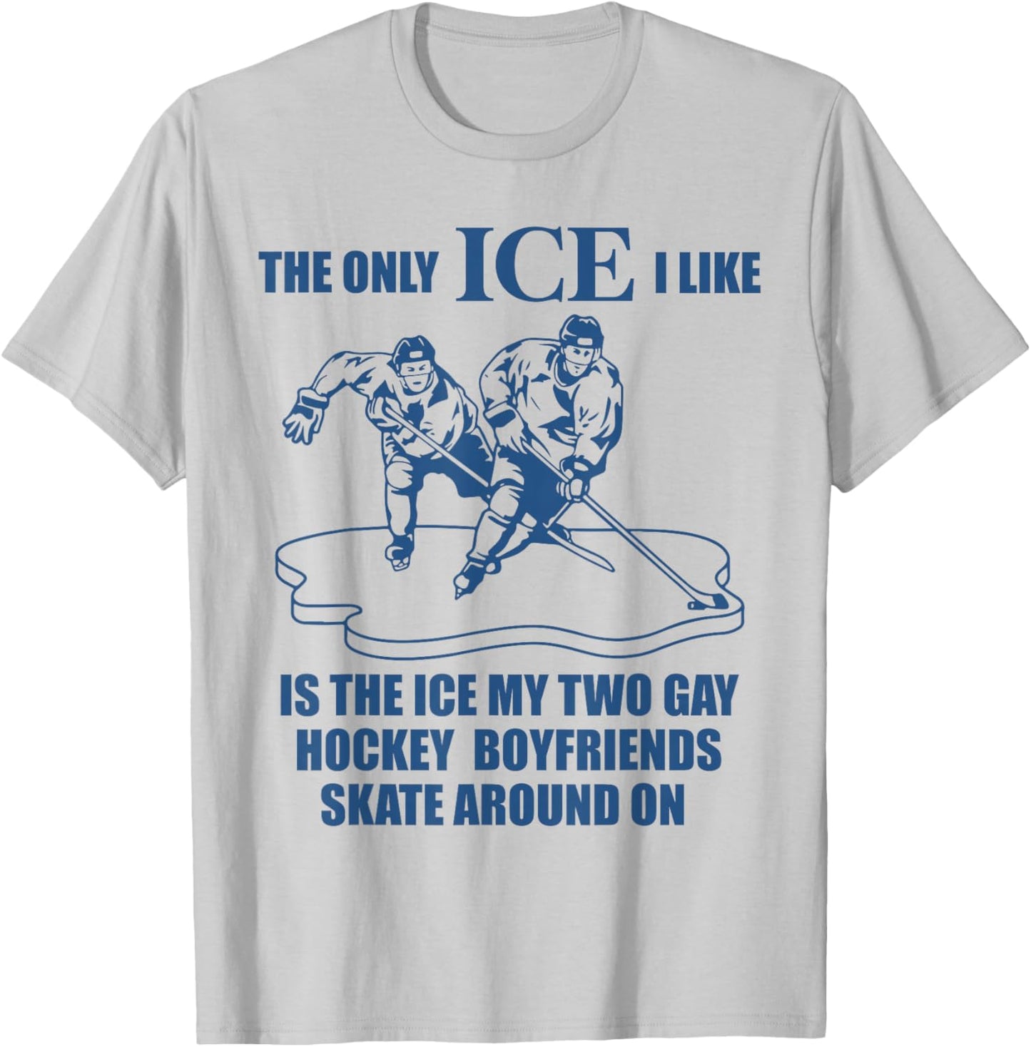The only ICE I Like is The ice That My Two Gay Hockey T-Shirt - T-Shirt | Ash