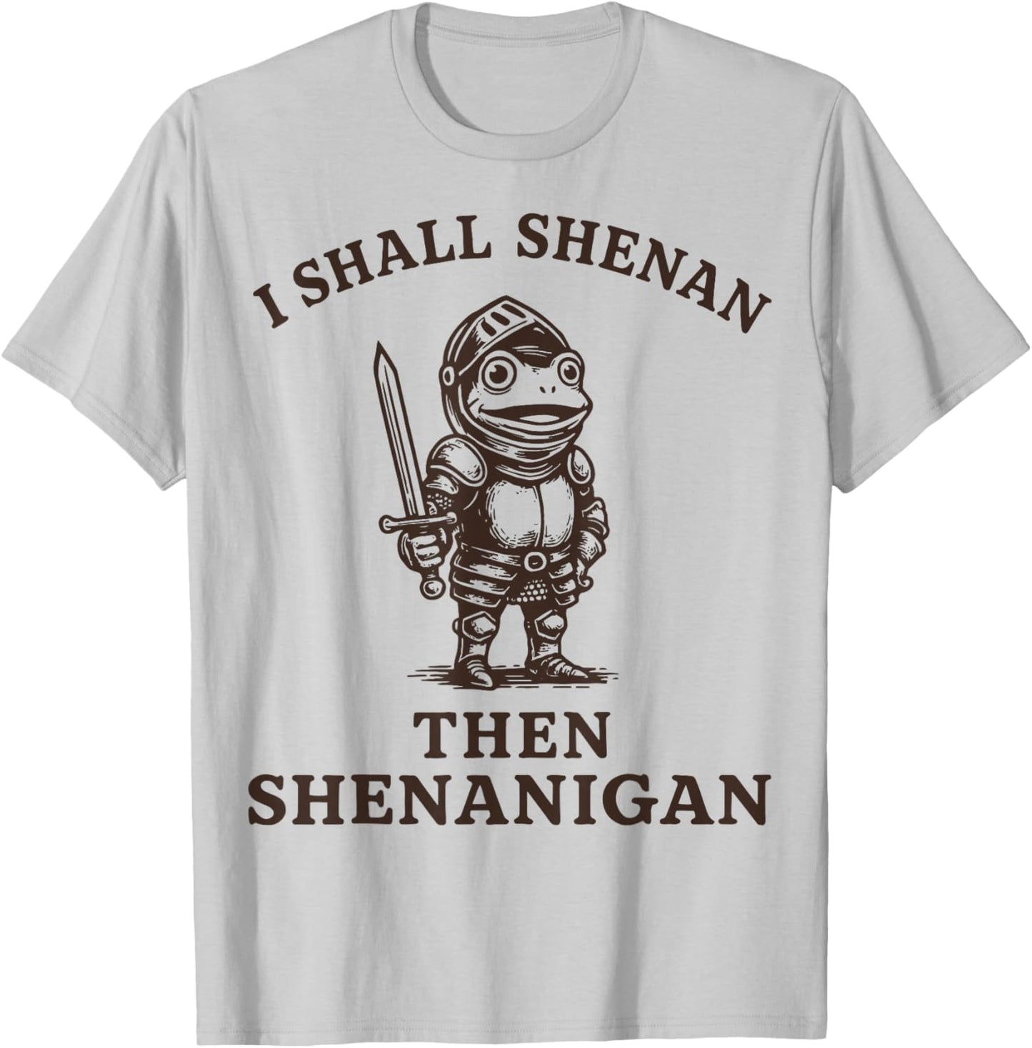 I Shall Shenan Then Shenanigan T-Shirt - T-Shirt | Ash
