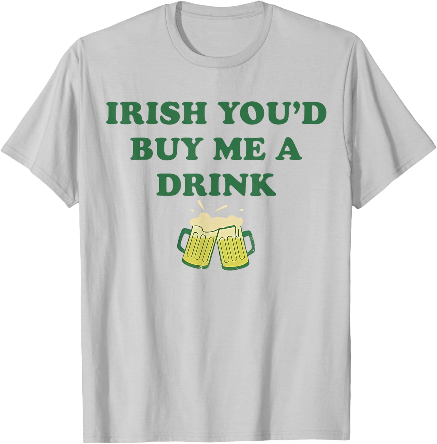 Irish You'd Buy Me A Drink Funny St Patrick's Day Drinking T-Shirt - T-Shirt | Ash