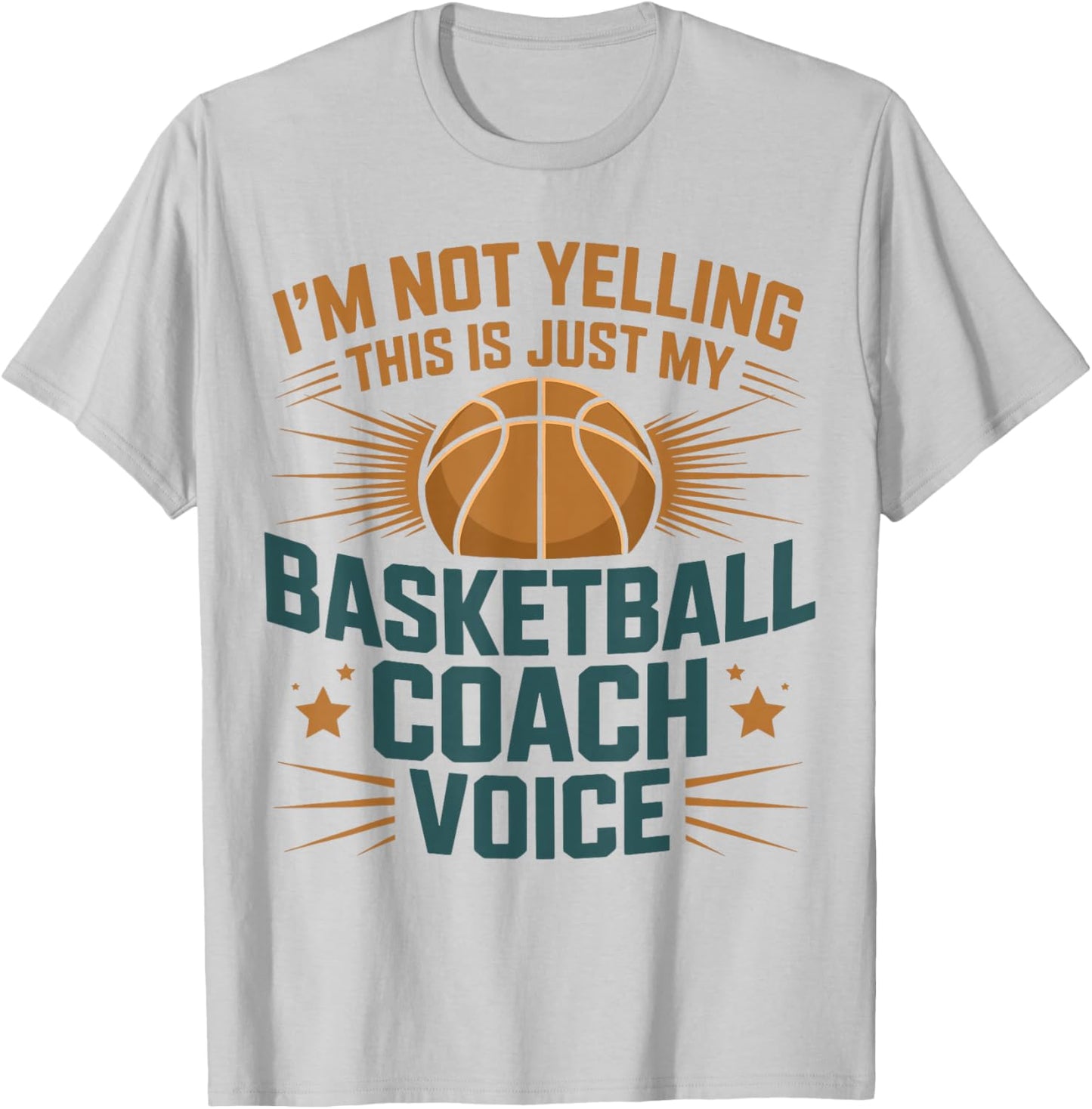 I'm Not Yelling This is Just My Basketball Coach Voice T-Shirt - T-Shirt | Ash