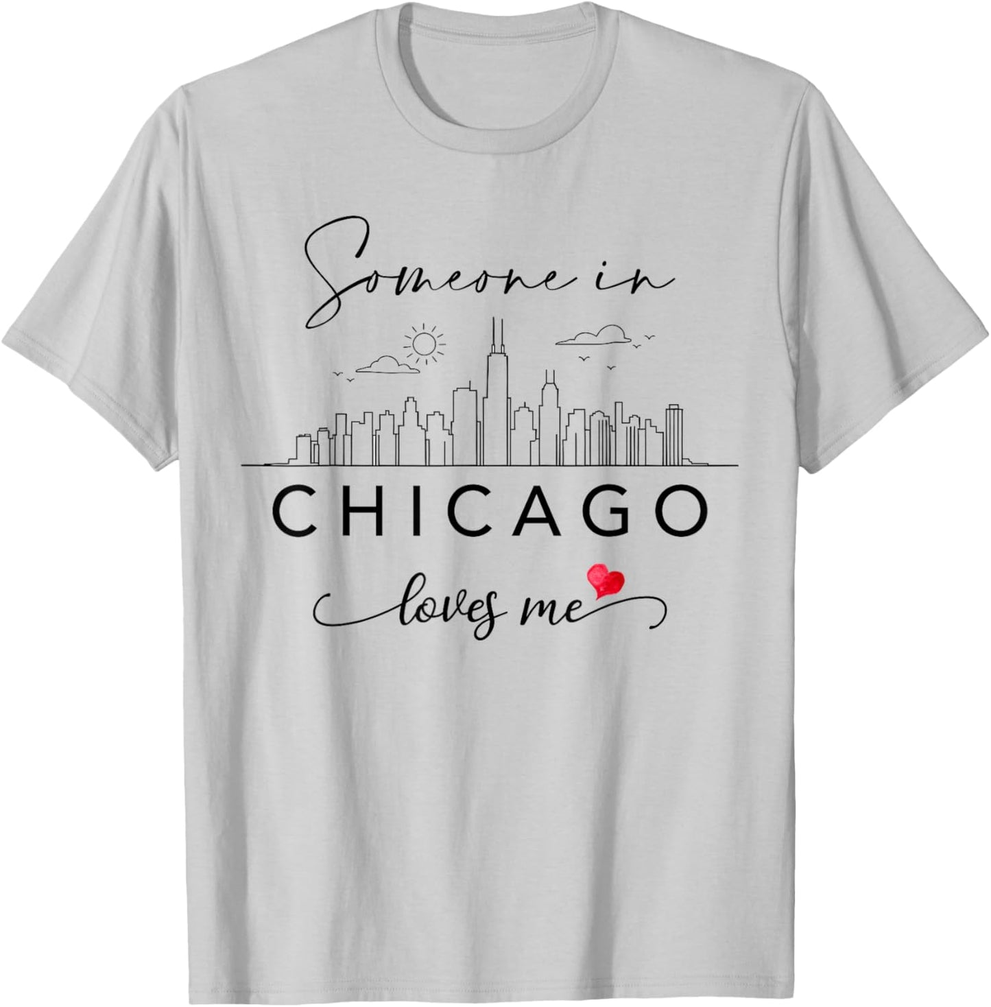 Someone in Chicago Loves Me Skyline Chicago IL Cityscape T-Shirt - T-Shirt | Ash