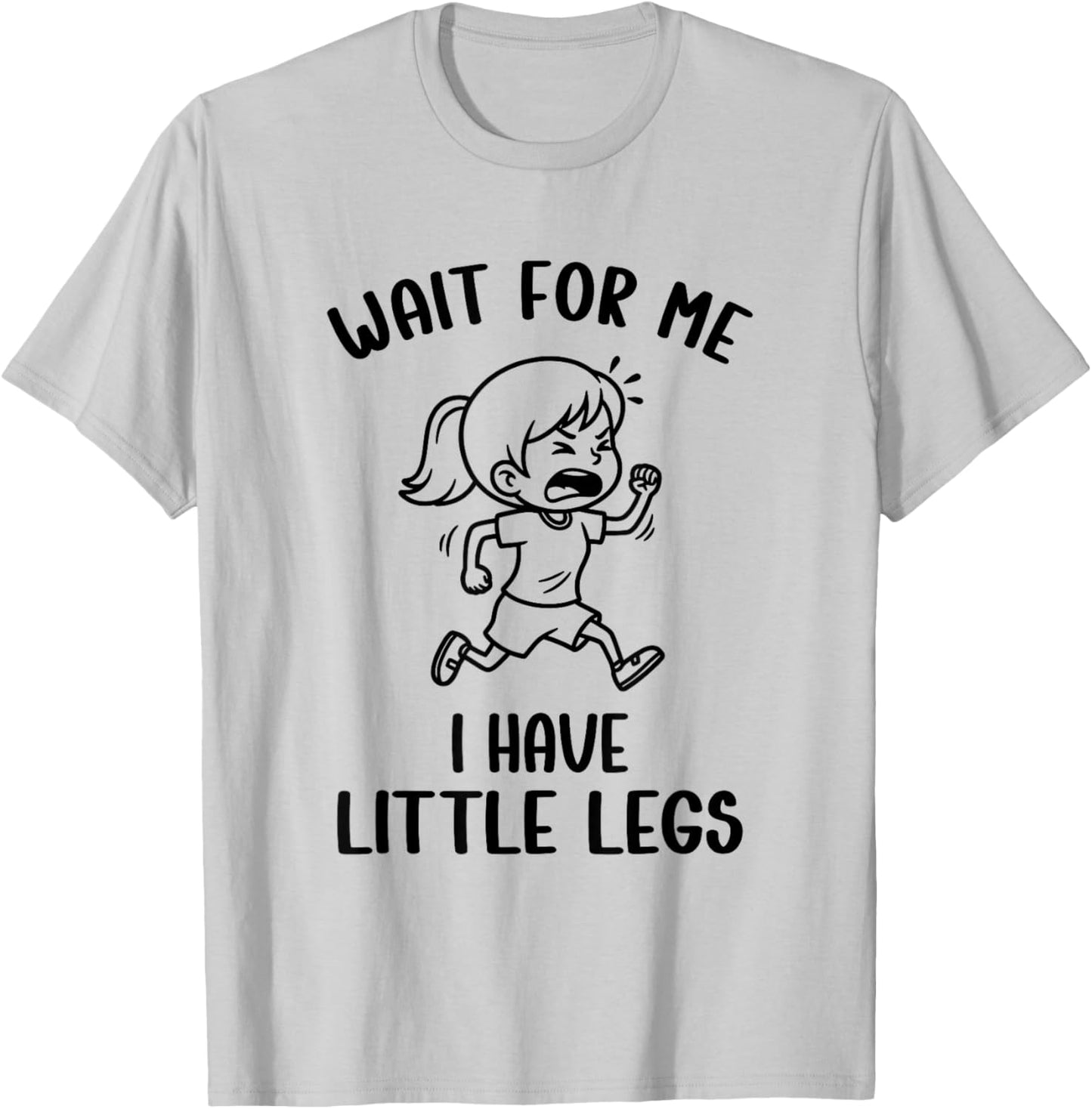 Funny Short Legs Meme Girls Wait for Me - I Have Little Legs T-Shirt - T-Shirt | Ash