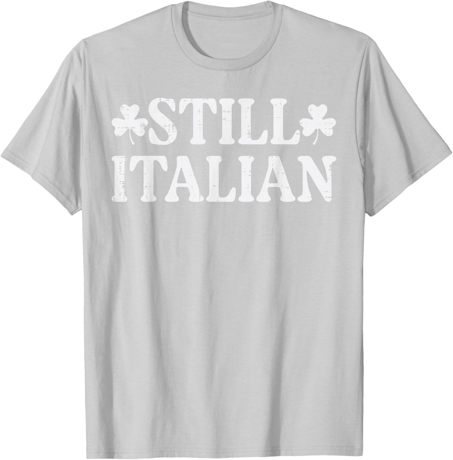 St Patricks Day Still Italian Saint Paddys Men Women Kids T-Shirt - T-Shirt | Ash