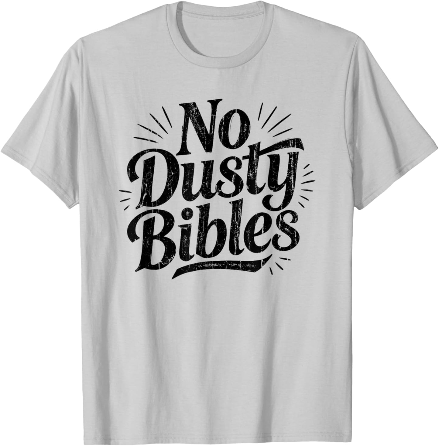 No Dusty Bibles, Jesus, Christian, Faith T-Shirt - T-Shirt | Ash