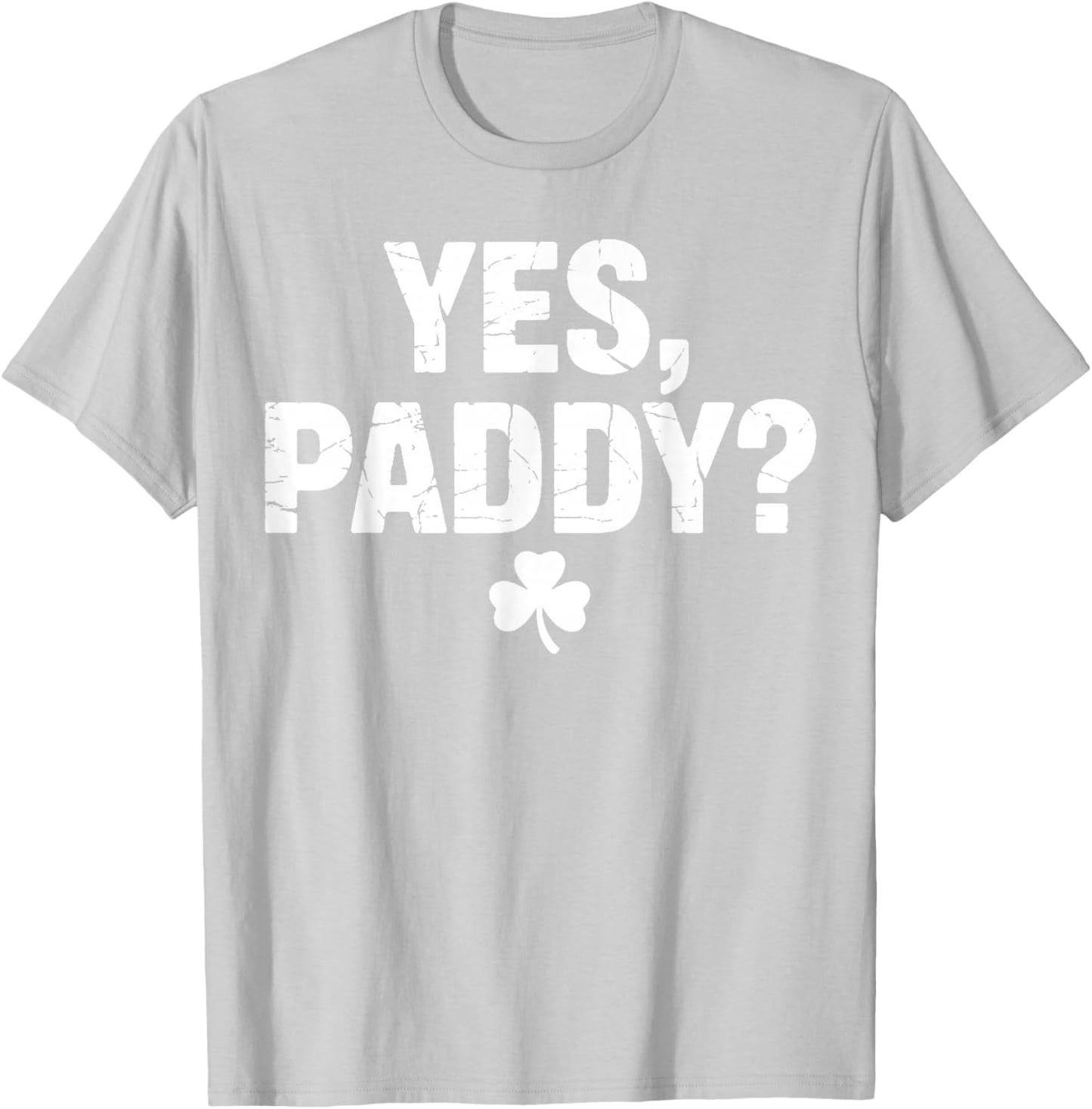 Yes Paddy Happy St Patricks Day Funny St Paddy’s Day T-Shirt - T-Shirt | Ash