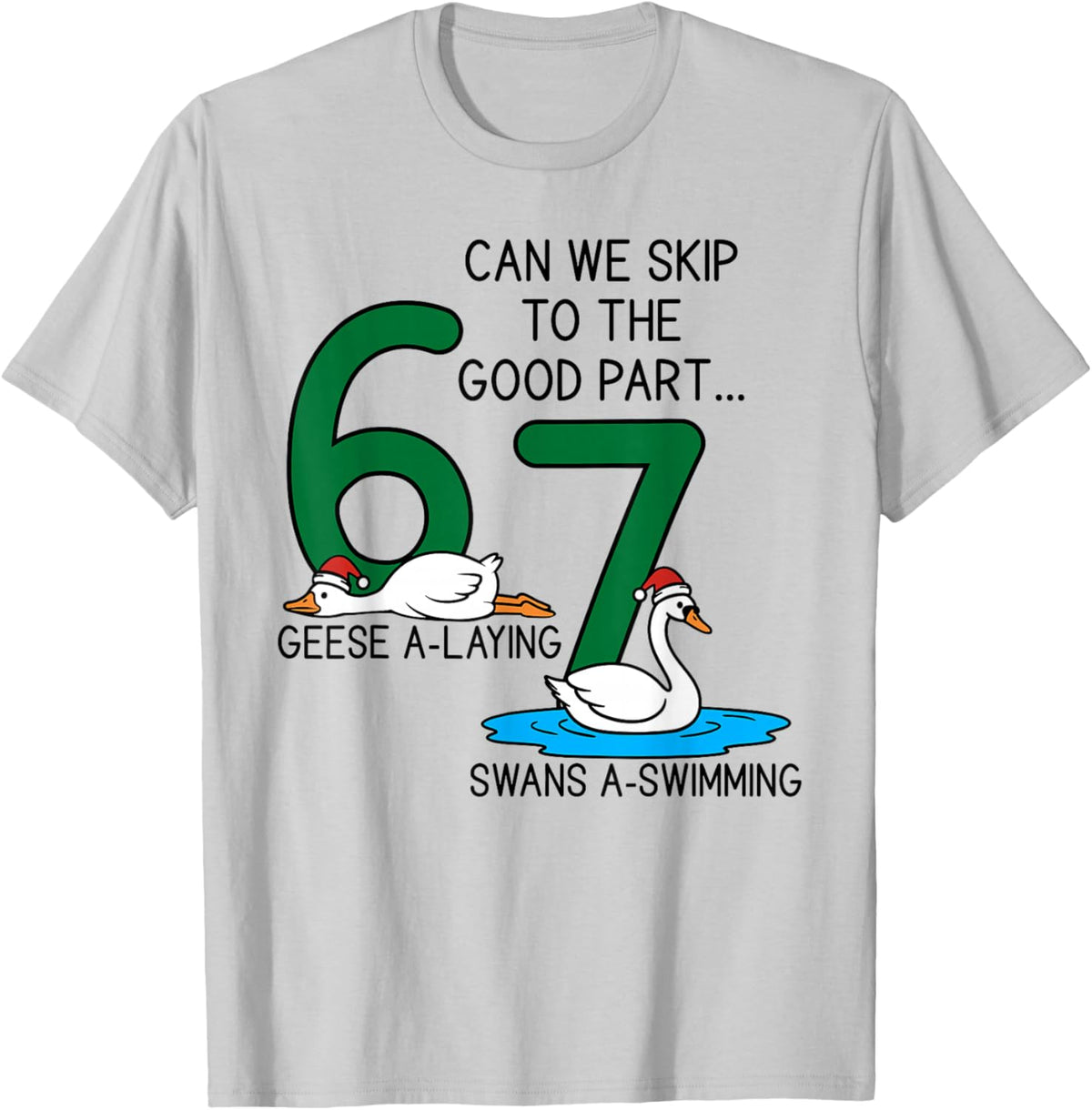 Geese A Laying Swans A Swimming 67 Six Geese Seven Swans T-Shirt - T-Shirt | Ash