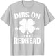 Dibs On The Redhead Shirt Funny St Patrick's Day Men Women T-Shirt - T-Shirt | Ash