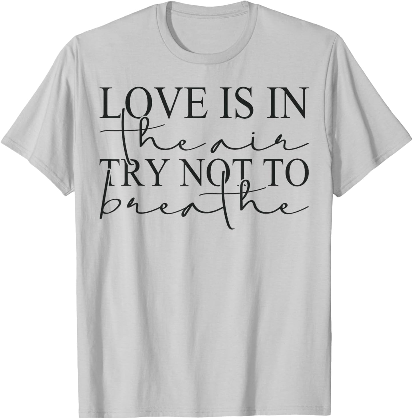 Anti Valentines Day Love is in The Air Try Not to Breathe T-Shirt - T-Shirt | Ash