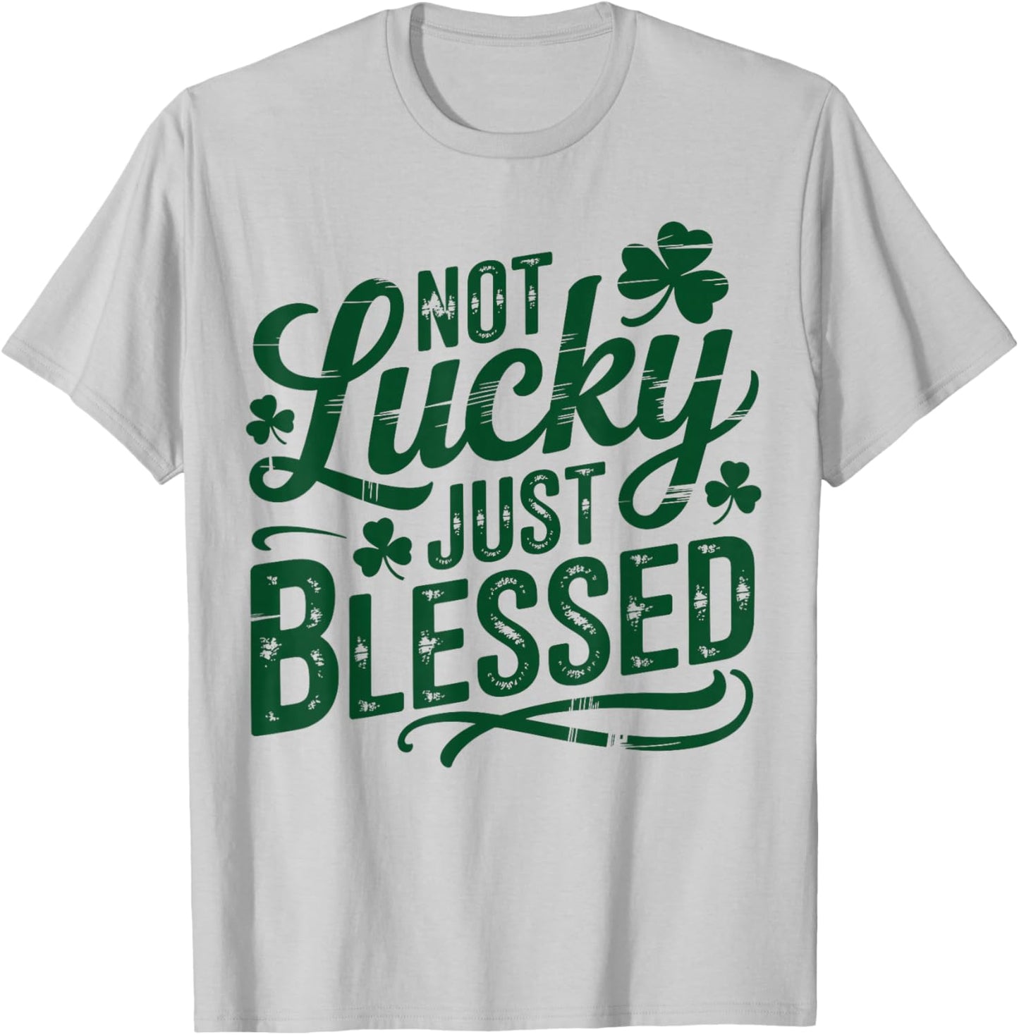 Not Lucky Just Blessed, Saint Patricks Day Gifts, St Paddys T-Shirt - T-Shirt | Ash