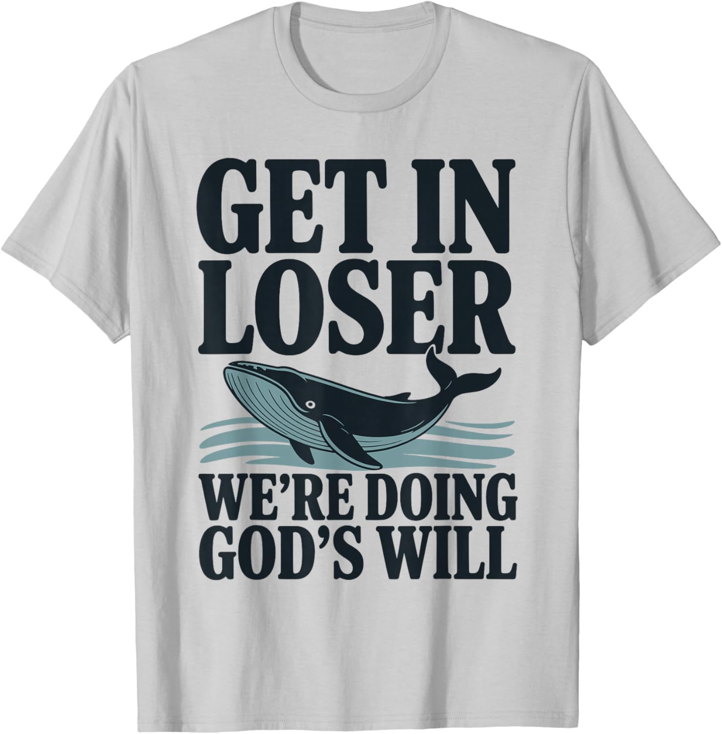 Get in Loser We're Doing God's Will Christian Bible Funny T-Shirt - T-Shirt | Ash