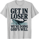 Get in Loser We're Doing God's Will Christian Bible Funny T-Shirt - T-Shirt | Ash