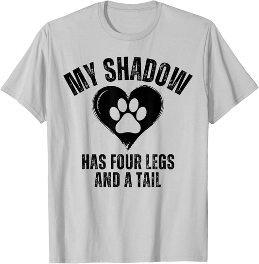 My Shadow Has Four Legs and A Tail Funny Dog Lover T-Shirt - T-Shirt | Ash