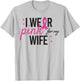 I Wear Pink for My Wife Breast Cancer Awareness T-Shirt - T-Shirt | Ash
