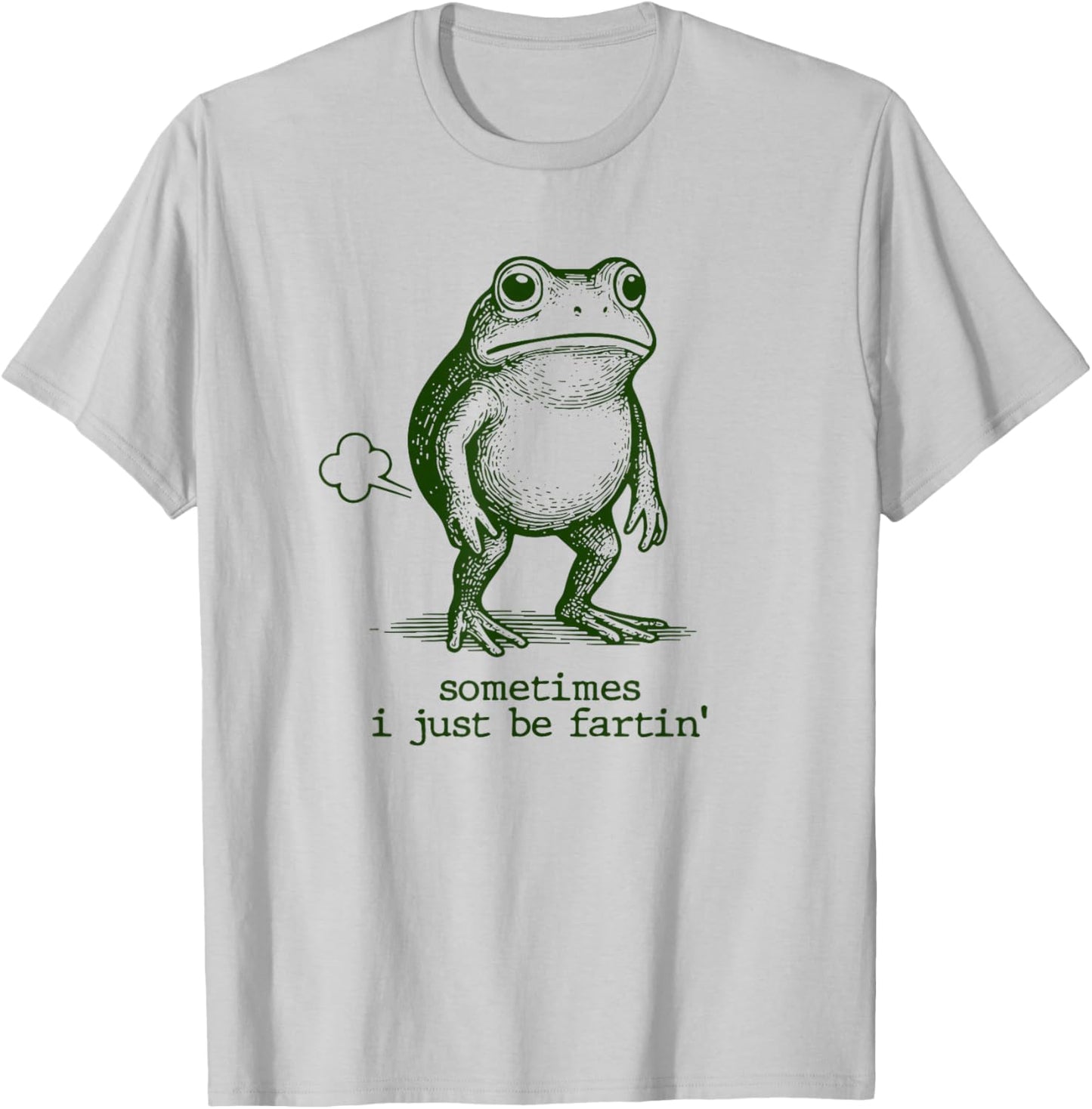 Sometimes I Just Be Fartin' Frog T-Shirt - T-Shirt | Ash