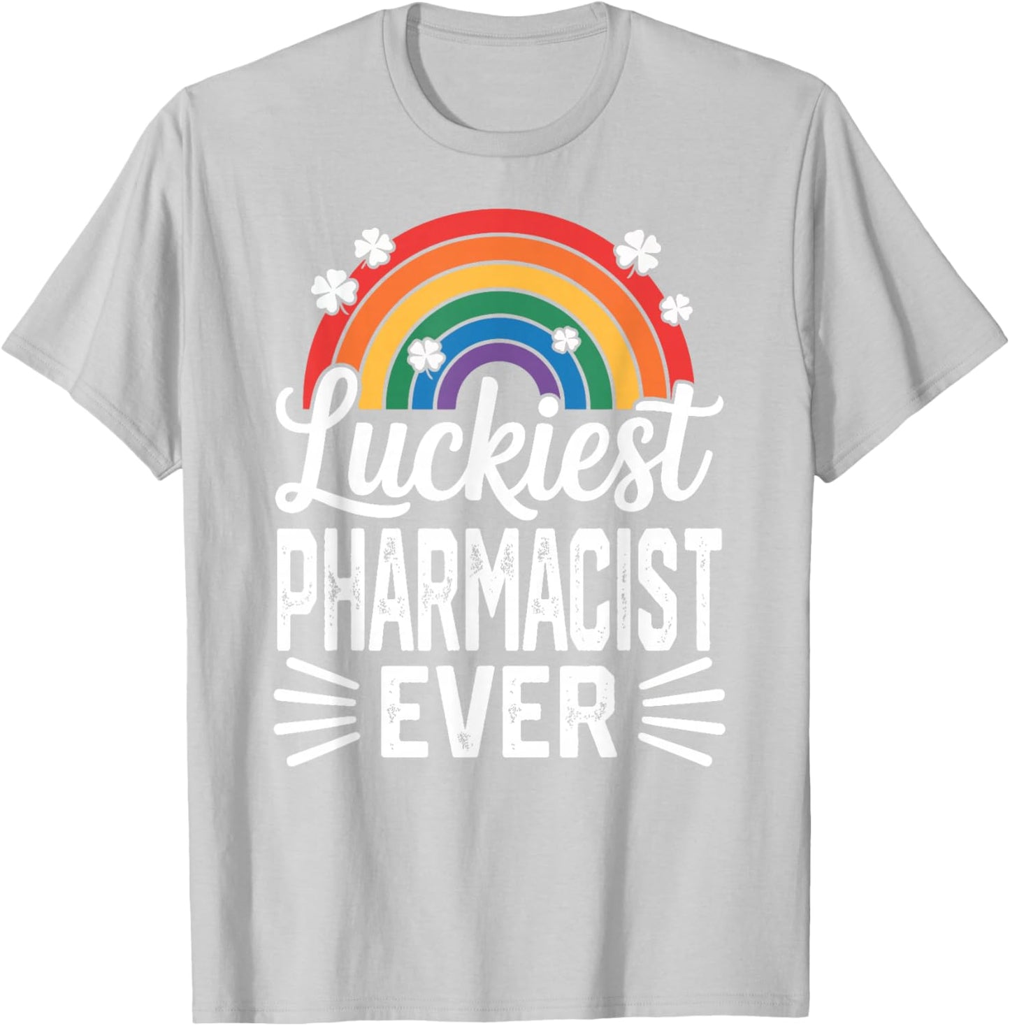 Luckiest Pharmacist Ever St Patricks Day Rainbow Shamrock T-Shirt - T-Shirt | Ash
