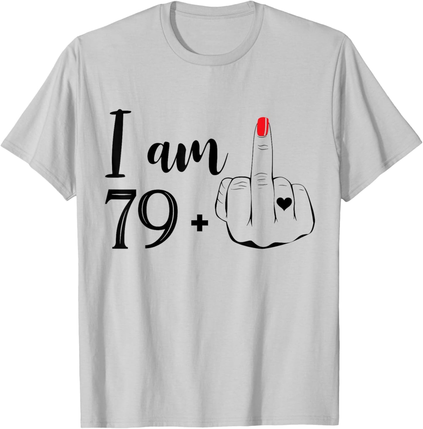 I Am 79 Plus 1 Middle Finger Funny 80th Birthday Women T-Shirt - T-Shirt | Ash
