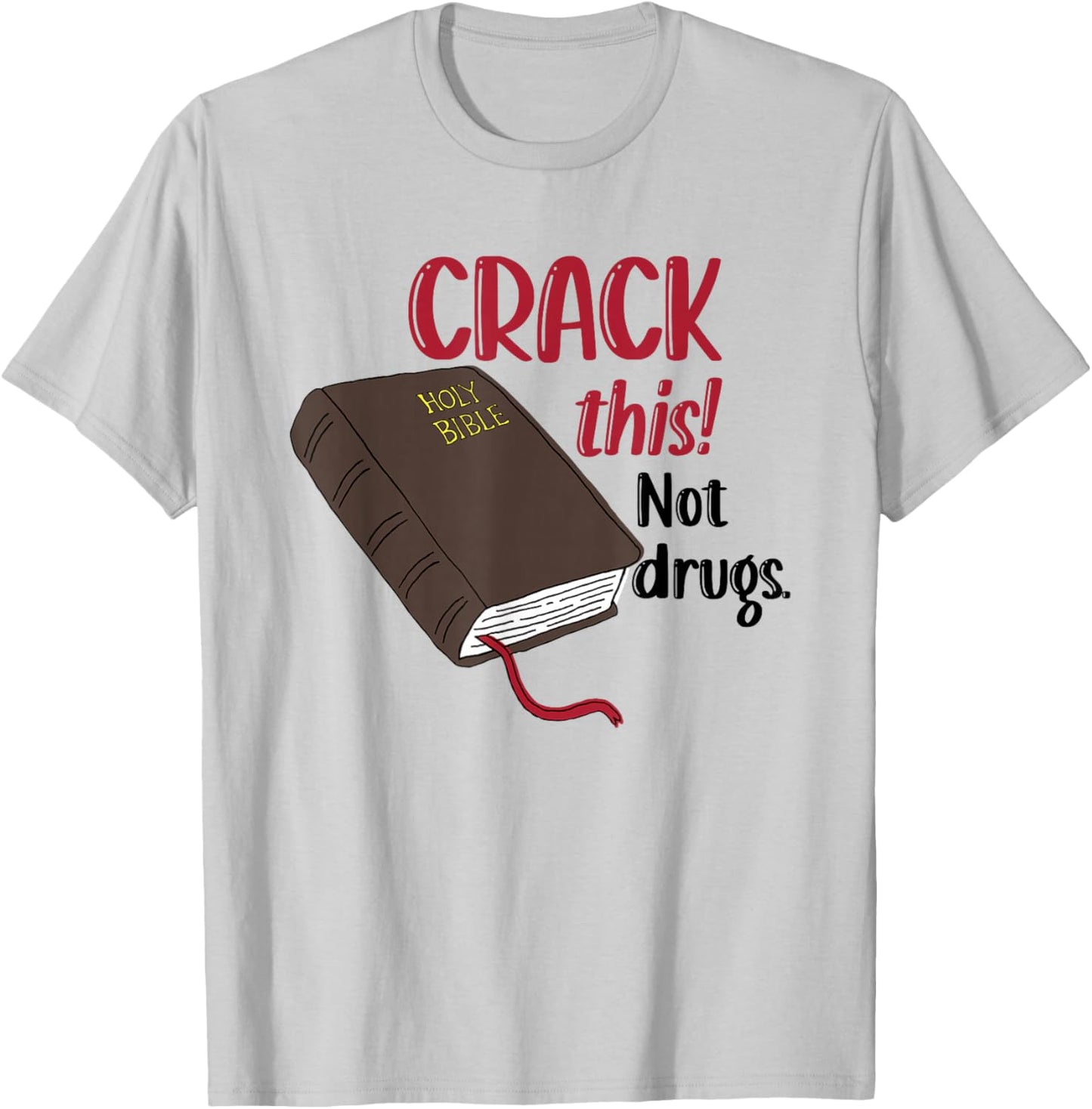 Christian Quote Holy Bible Crack This Book Not Drugs T-Shirt - T-Shirt | Ash