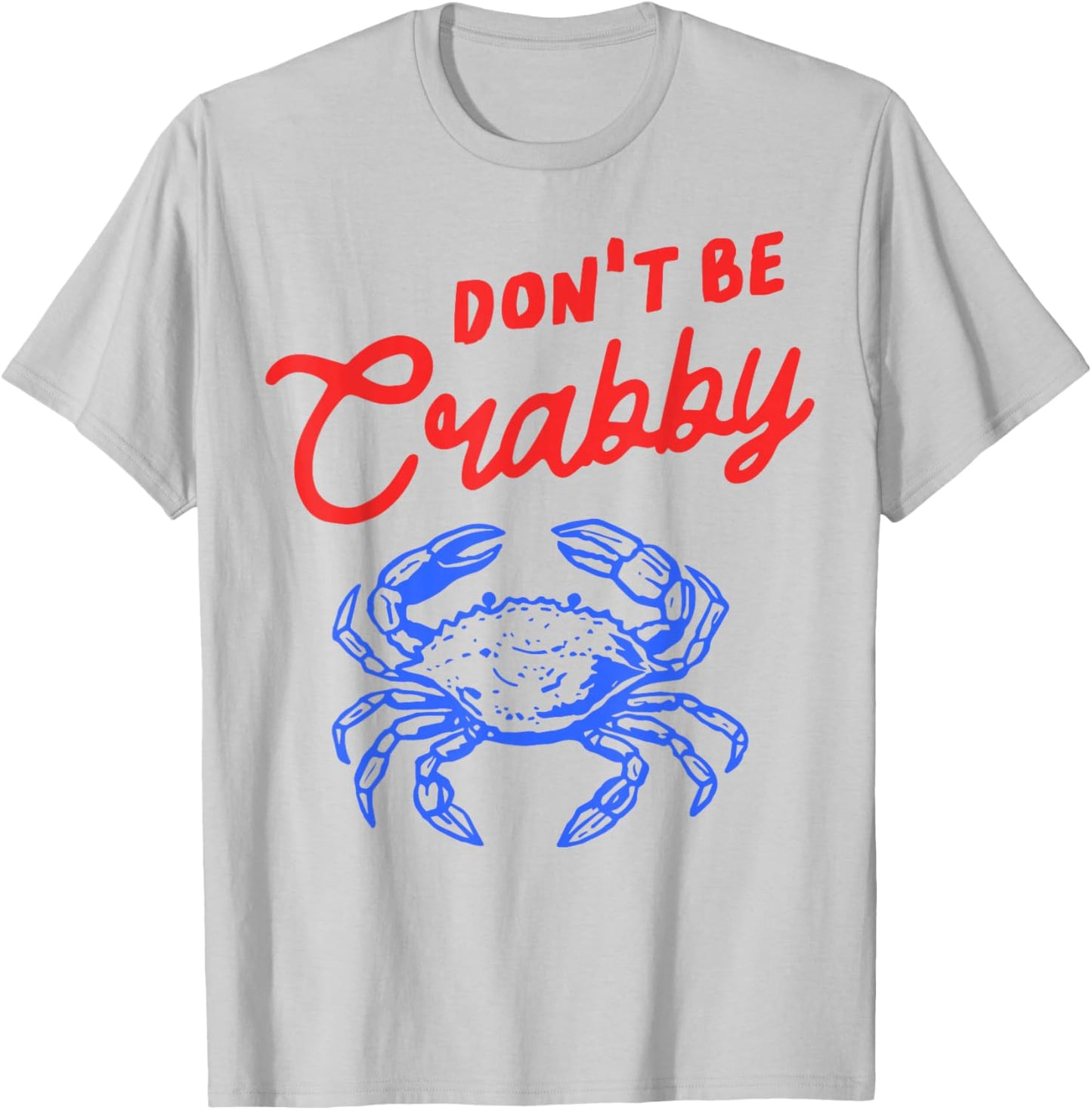 Funny Don't Be Crabby Crab Cartoon Humor Beach Sea Coastal T-Shirt - T-Shirt | Ash
