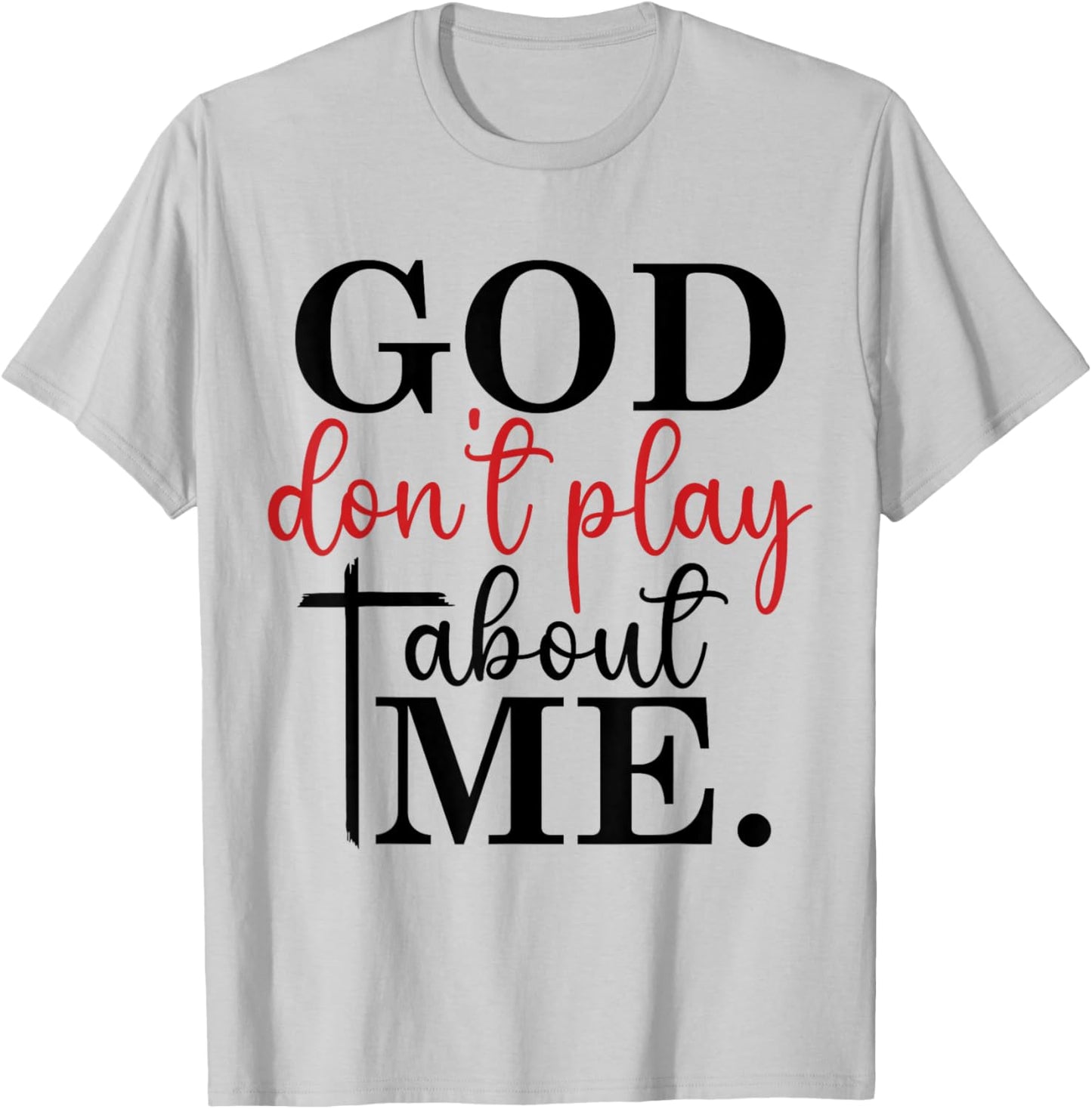 God Don't Play About Me Joke Sarcastic Family Christian T-Shirt - T-Shirt | Ash