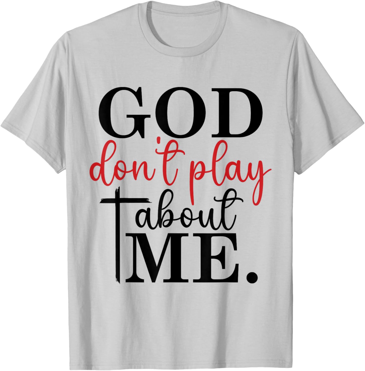 God Don't Play About Me Joke Sarcastic Family Christian T-Shirt - T-Shirt | Ash