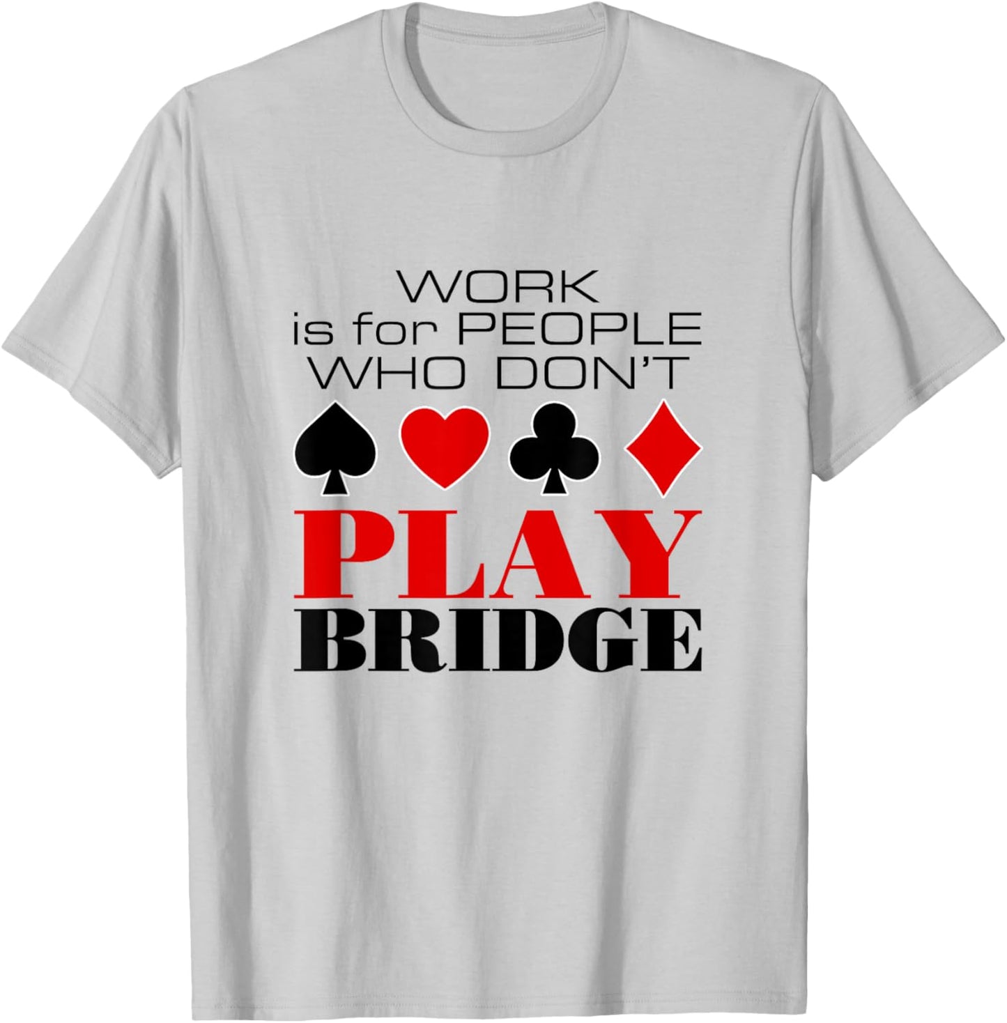 Bridge Card Game Humor T-Shirt - T-Shirt | Ash