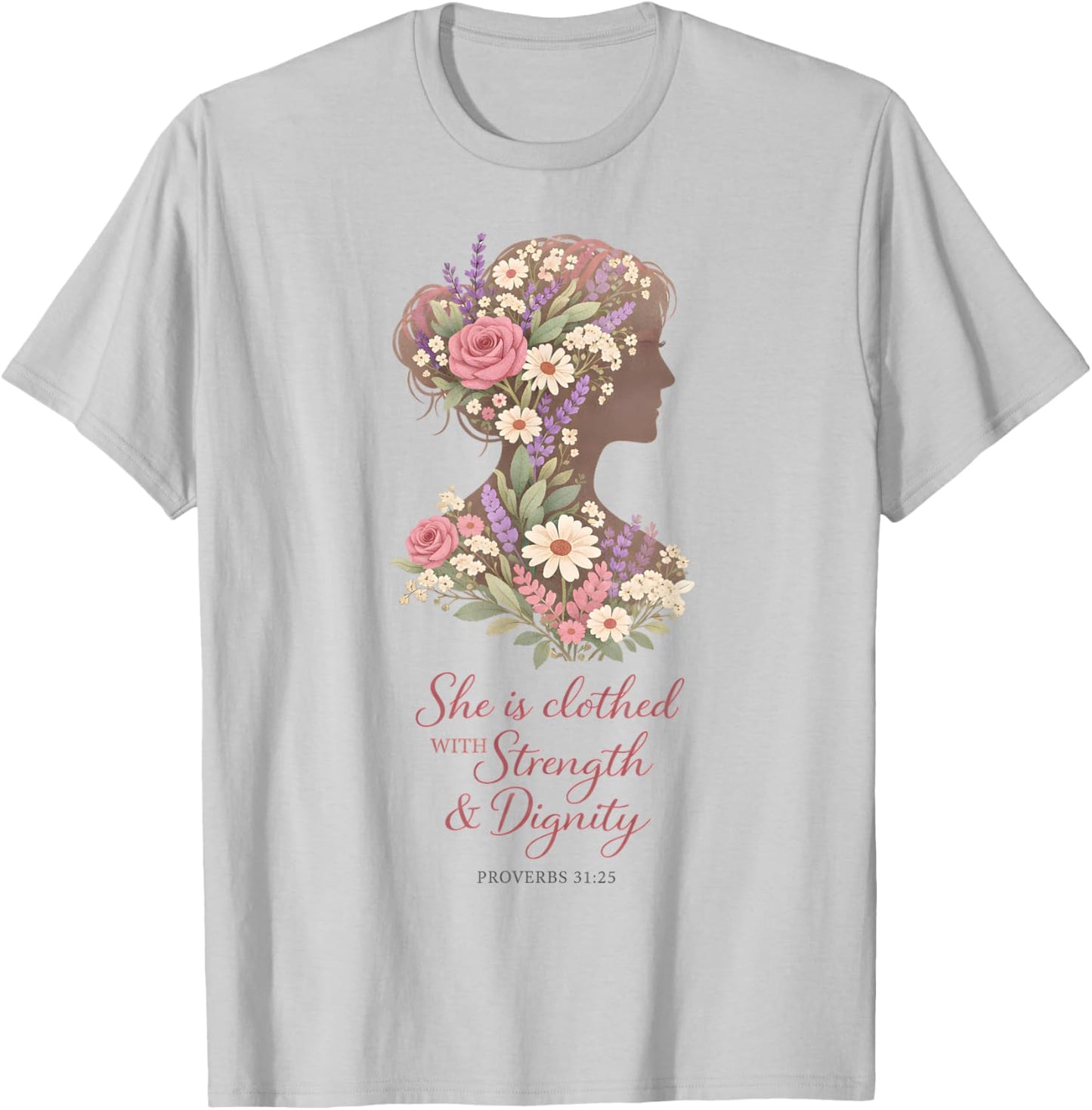Flower Christian Woman Proverbs 31 25 Botanical Floral Faith T-Shirt - T-Shirt | Ash