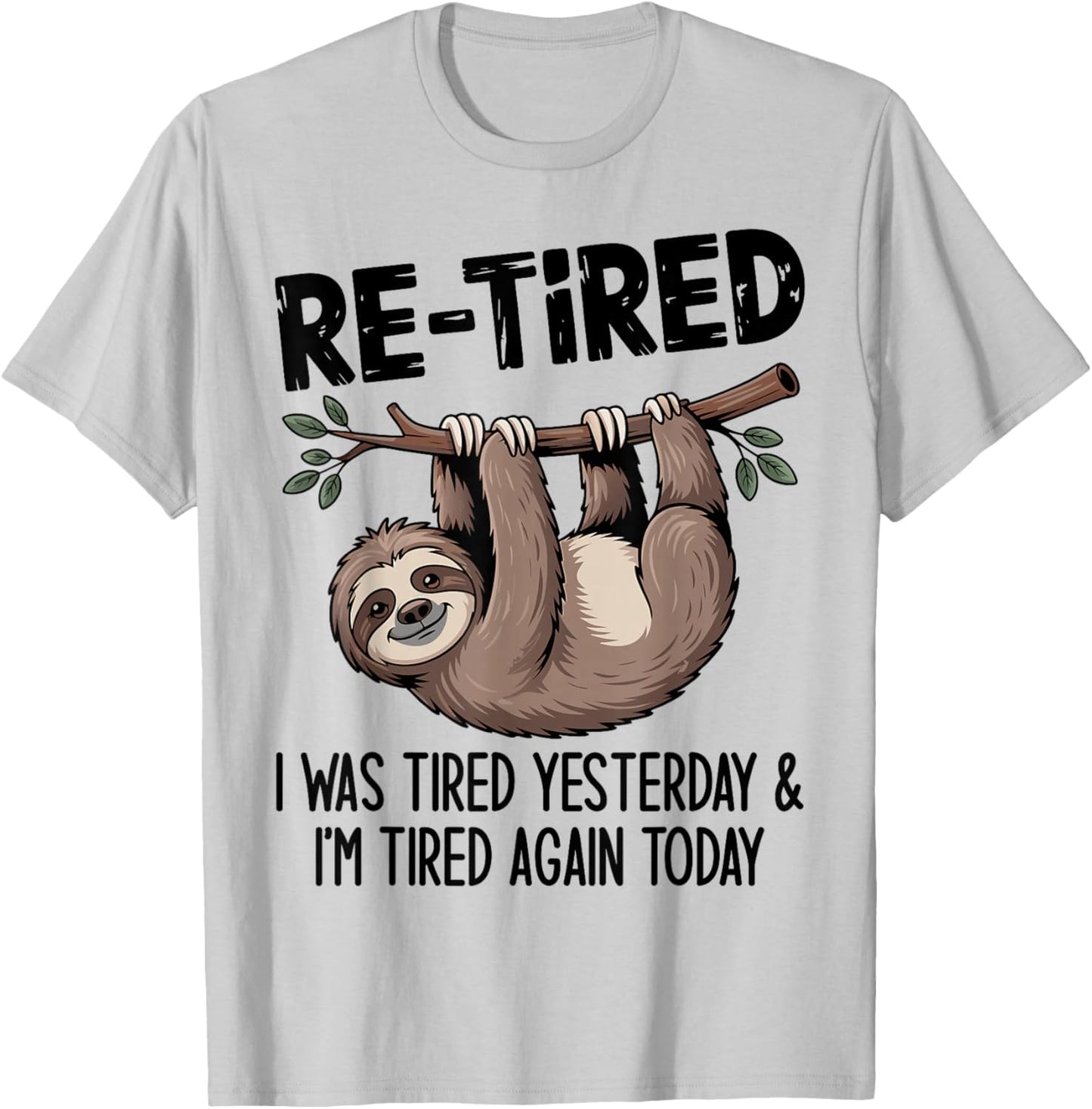 Funny Re-Tired I was Tired Yesterday & I’m Tired Again Today T-Shirt - T-Shirt | Ash