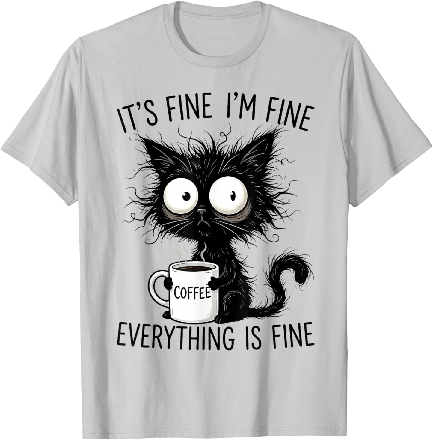 Its Fine Im Fine Coffee Cat Everything is Fine T-Shirt - T-Shirt | Ash