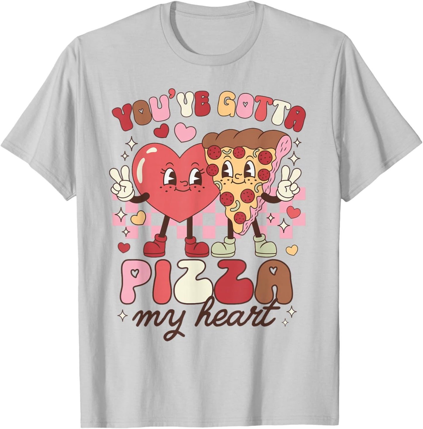 Pizza Valentines Day You've Gotta Pizza of My Heart Foodie T-Shirt - T-Shirt | Ash