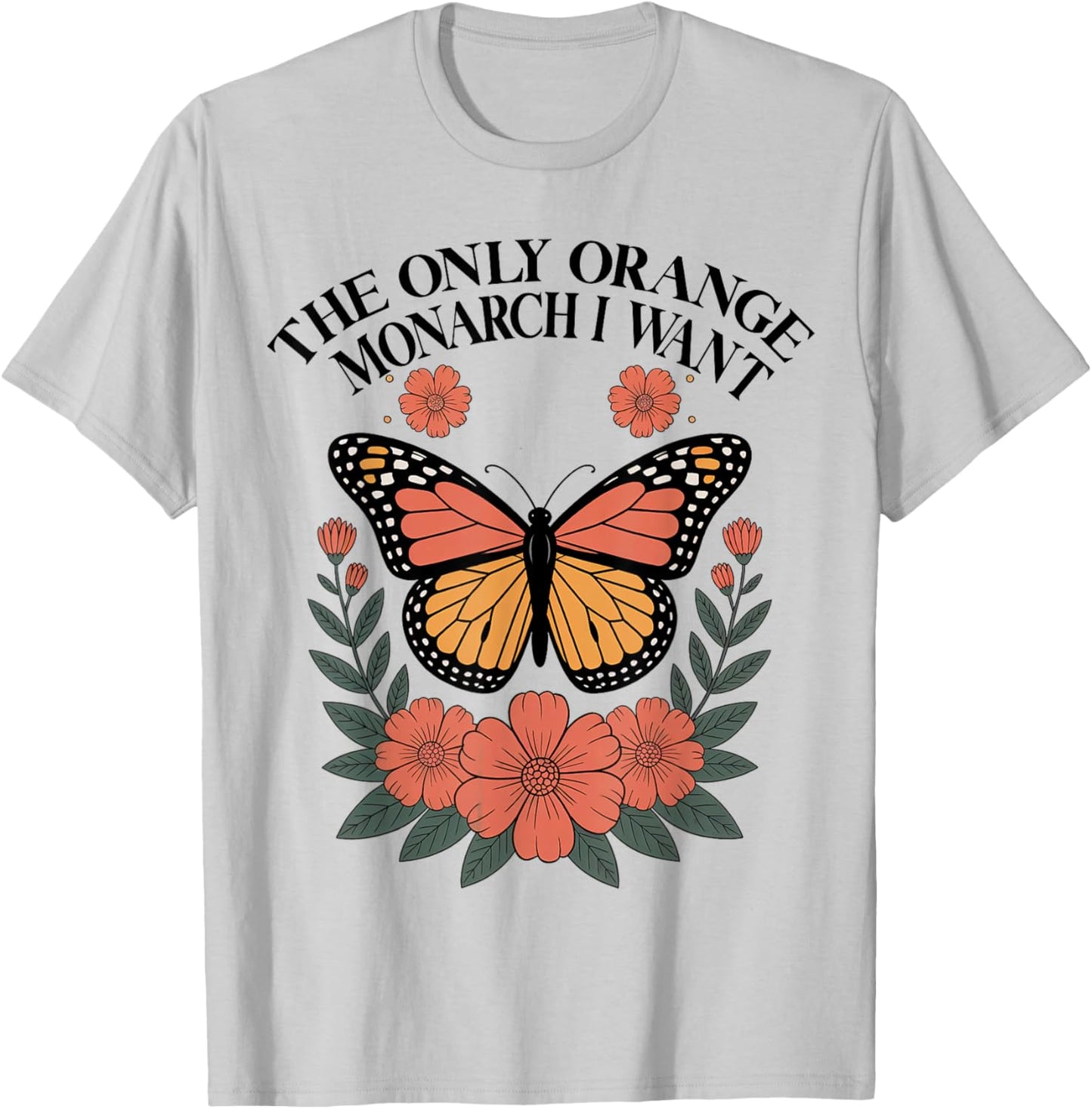 The Only Orange Monarch I Want Monarch Butterfly T-Shirt - T-Shirt | Ash