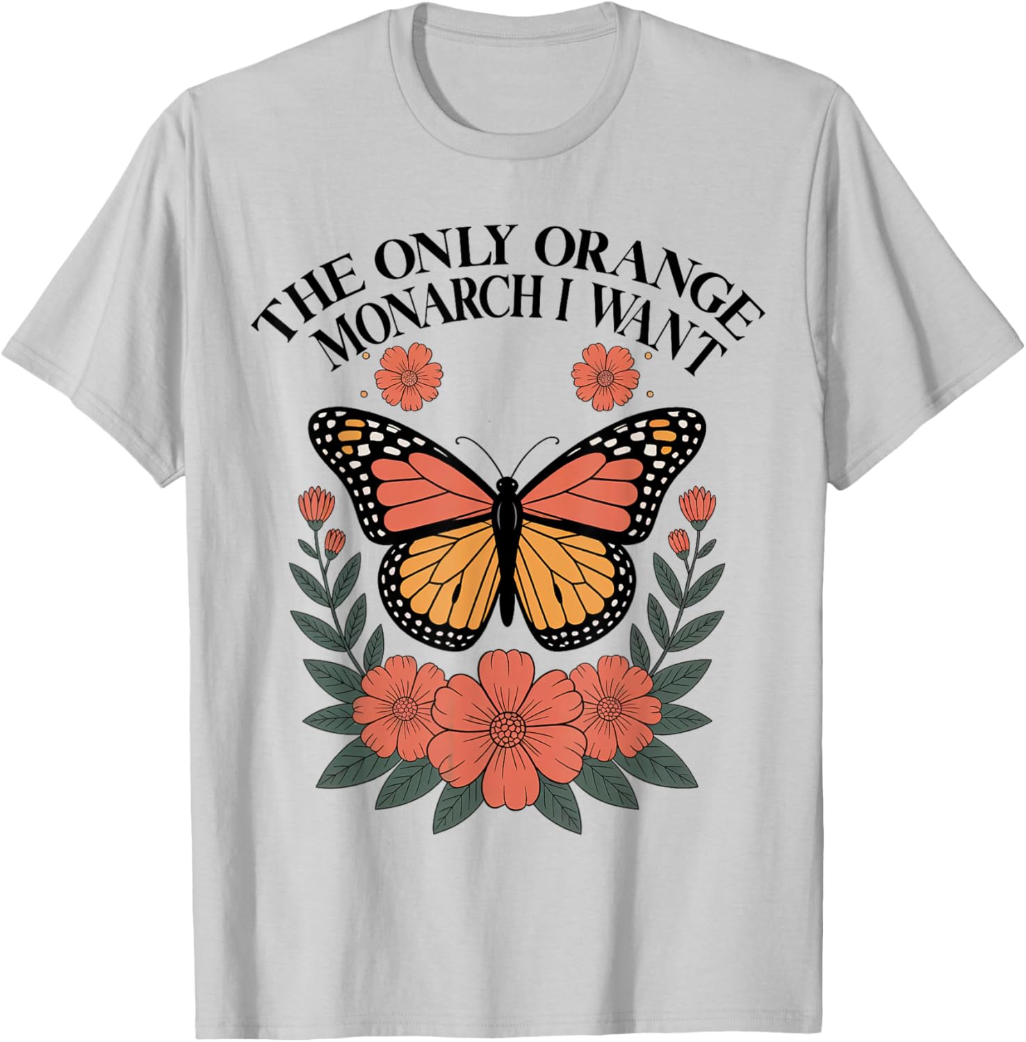 The Only Orange Monarch I Want Monarch Butterfly T-Shirt - T-Shirt | Ash