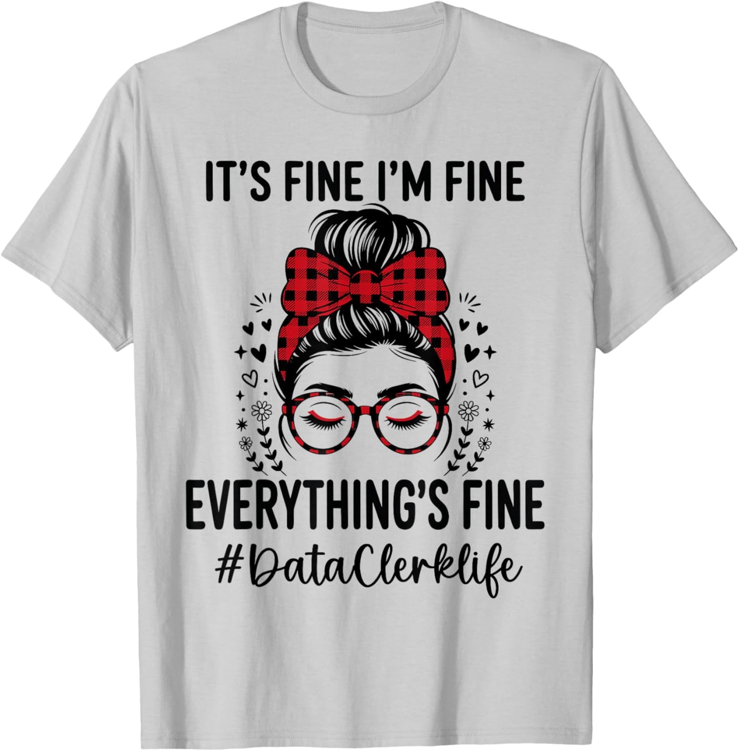 Funny Data Clerk Its Fine I'm Fine Everything Fine T-Shirt - T-Shirt | Ash
