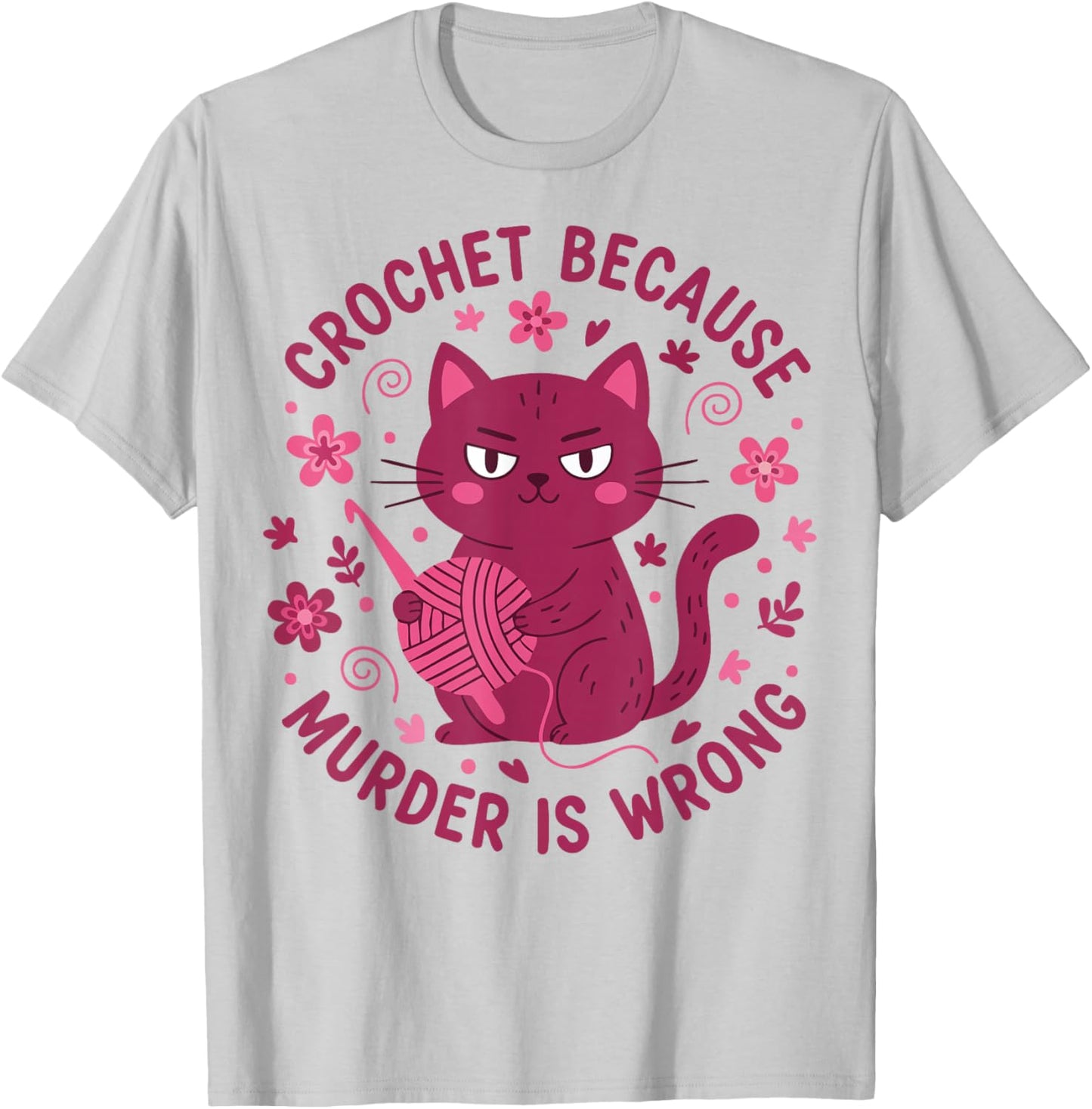 Crochet Because Murder is Wrong Funny Crochet Lover T-Shirt - T-Shirt | Ash
