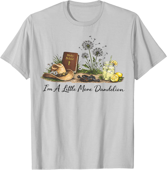 I'm A Little More Dandelion Country Faith Bible Women Men T-Shirt - T-Shirt | Ash