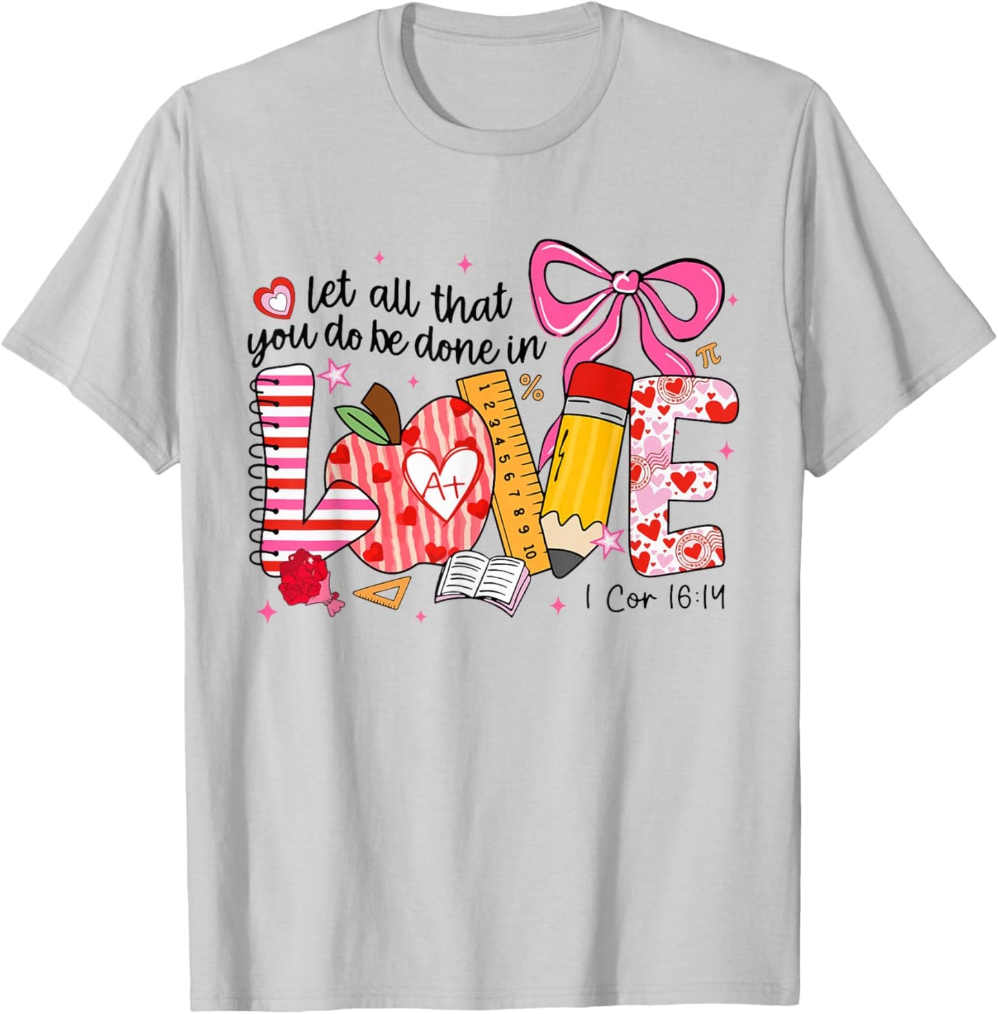 Funny Let All That You Do Be Done in Love Teacher Valentine T-Shirt - T-Shirt | Ash