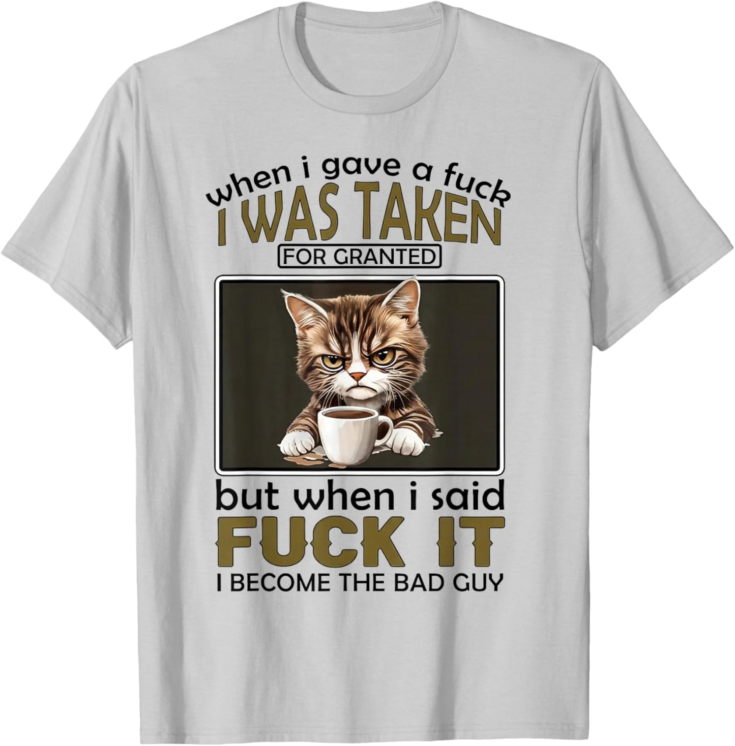 When I Gave A Fuck I was Taken for Granted But When I Said T-Shirt - T-Shirt | Ash