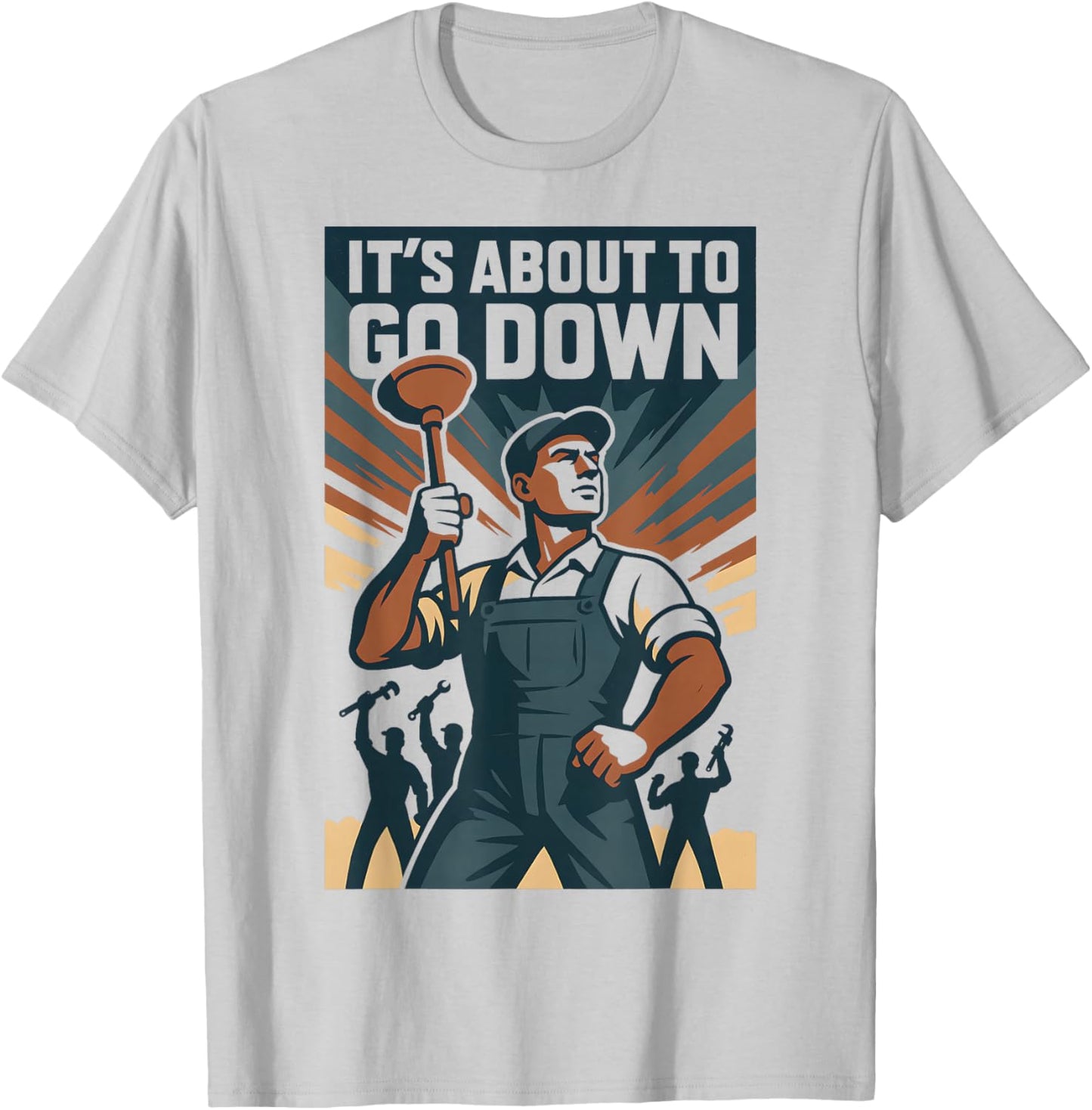 It’s About to Go Down | Plunger Joke, Drain T-Shirt - T-Shirt | Ash
