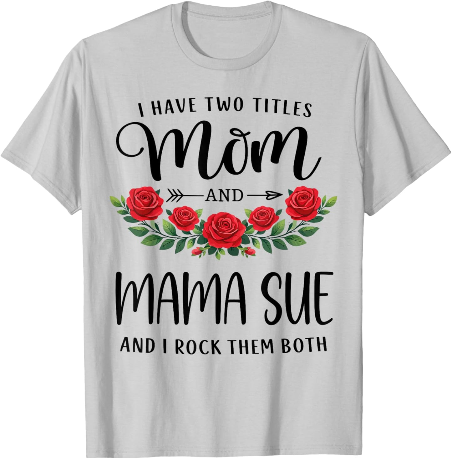 I Have Two Titles Mom and Mama SUE Mothers Day Floral T-Shirt - T-Shirt | Ash