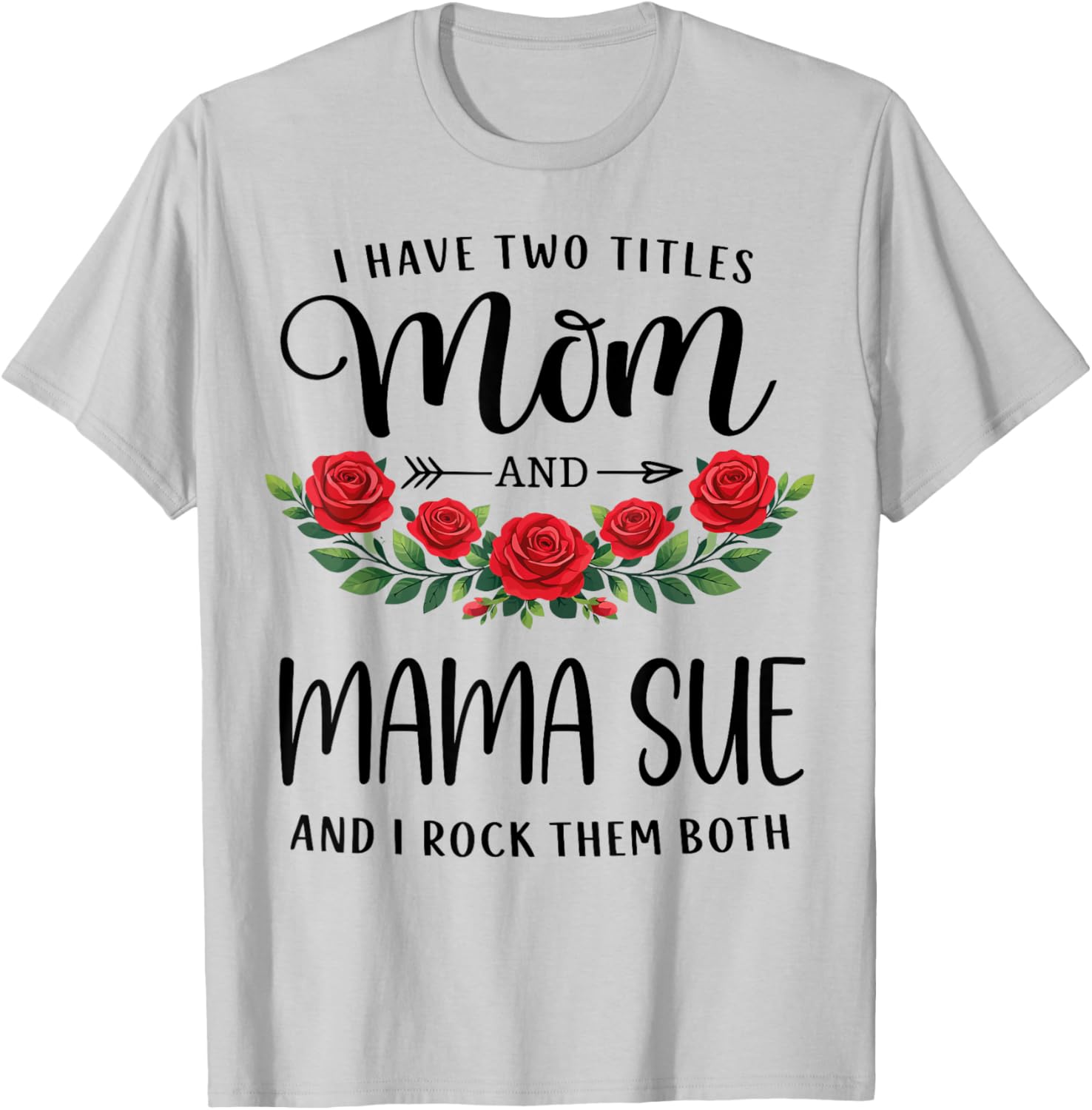I Have Two Titles Mom and Mama SUE Mothers Day Floral T-Shirt - T-Shirt | Ash