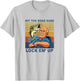 Hit The Road Dude Lock em' Up Funny Women Kids T-Shirt - T-Shirt | Ash
