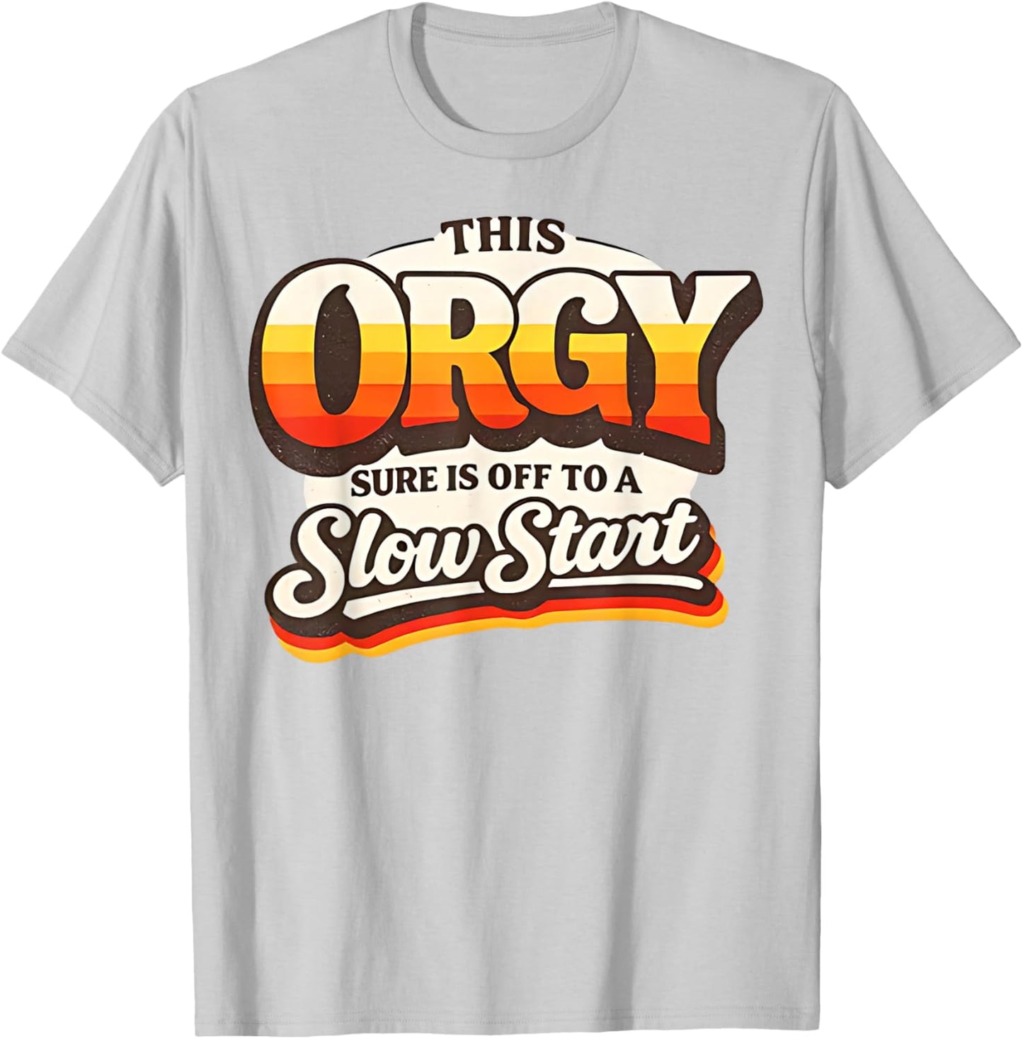 Retro Vintage This Orgy Sure is Off to A Slow Start Quote T-Shirt - T-Shirt | Ash