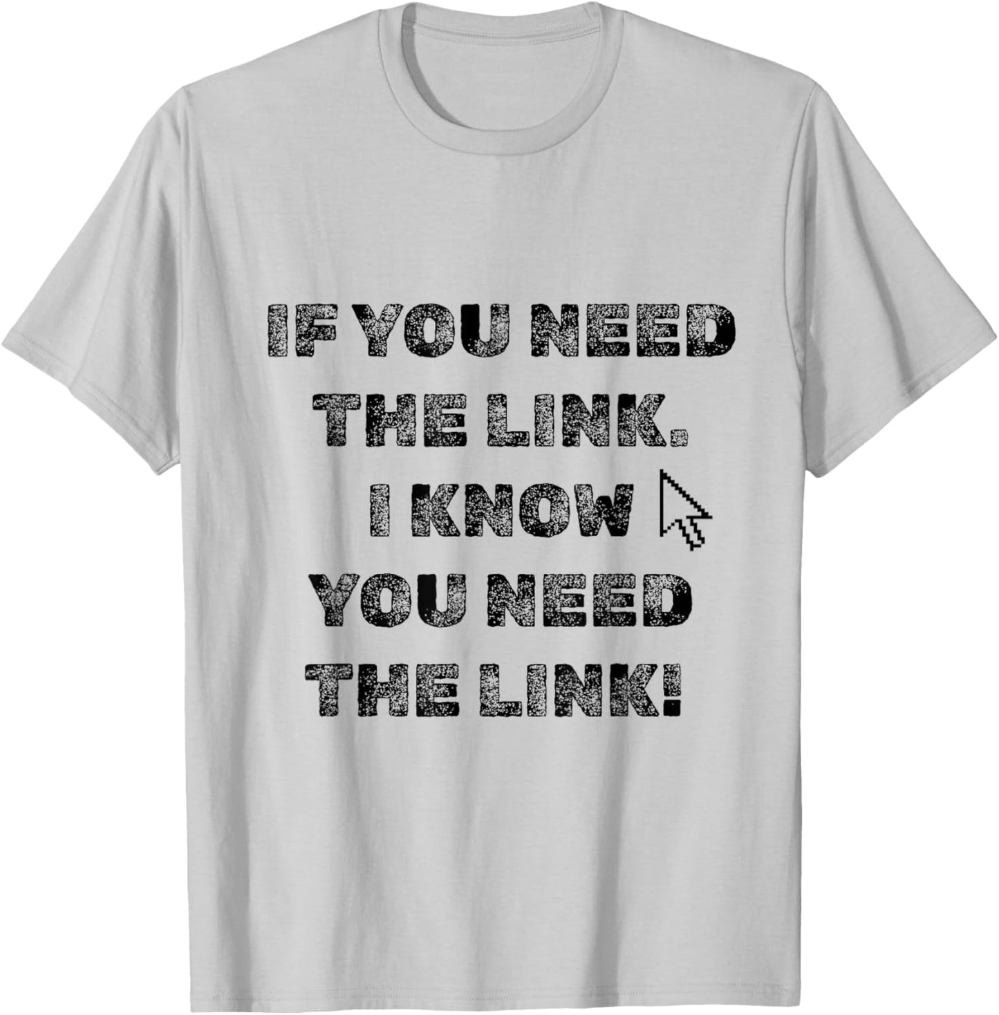If You Need The Link T-Shirt - T-Shirt | Ash